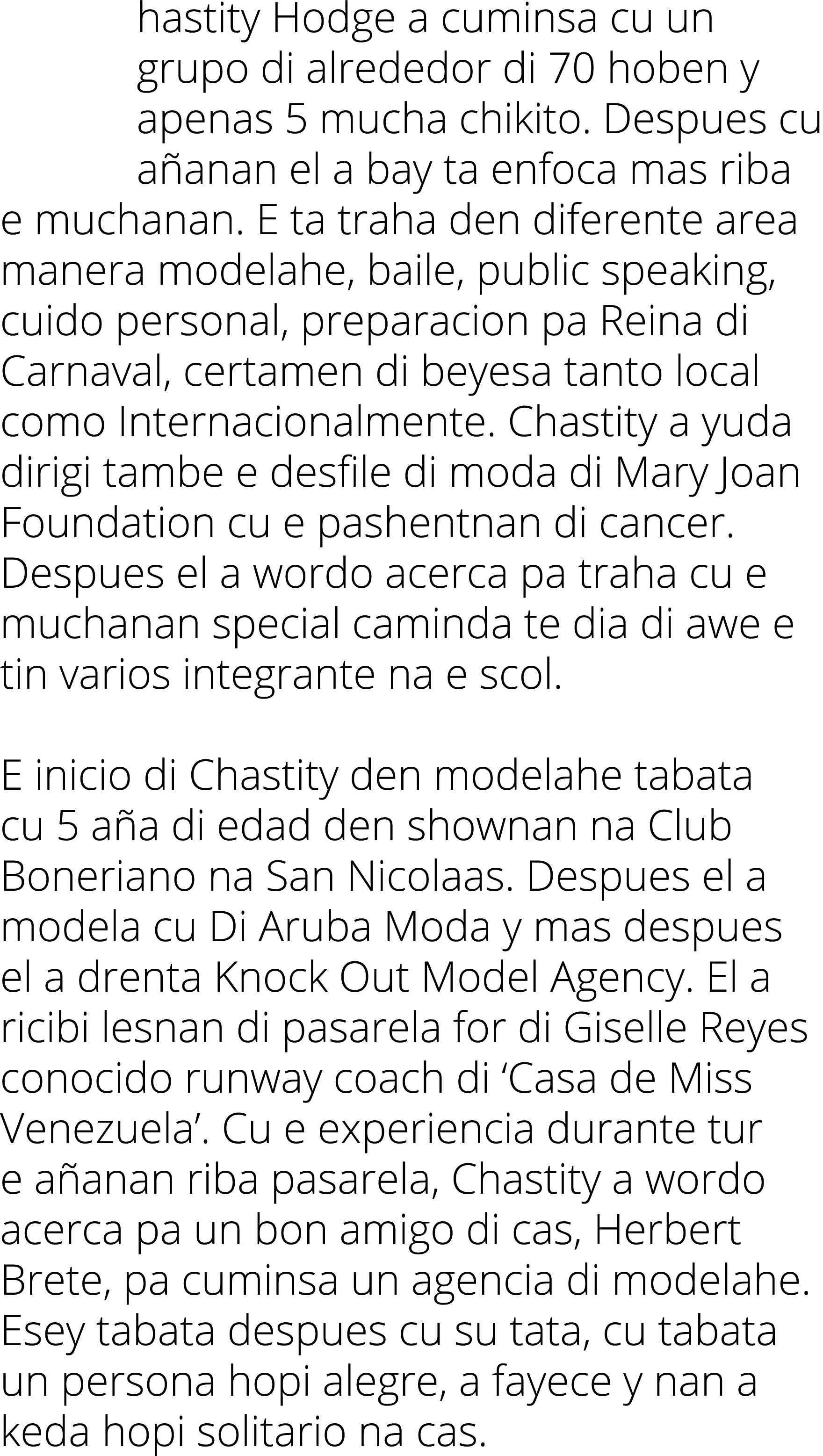 hastity Hodge a cuminsa cu un grupo di alrededor di 70 hoben y apenas 5 mucha chikito. Despues cu a anan el a bay ta ...