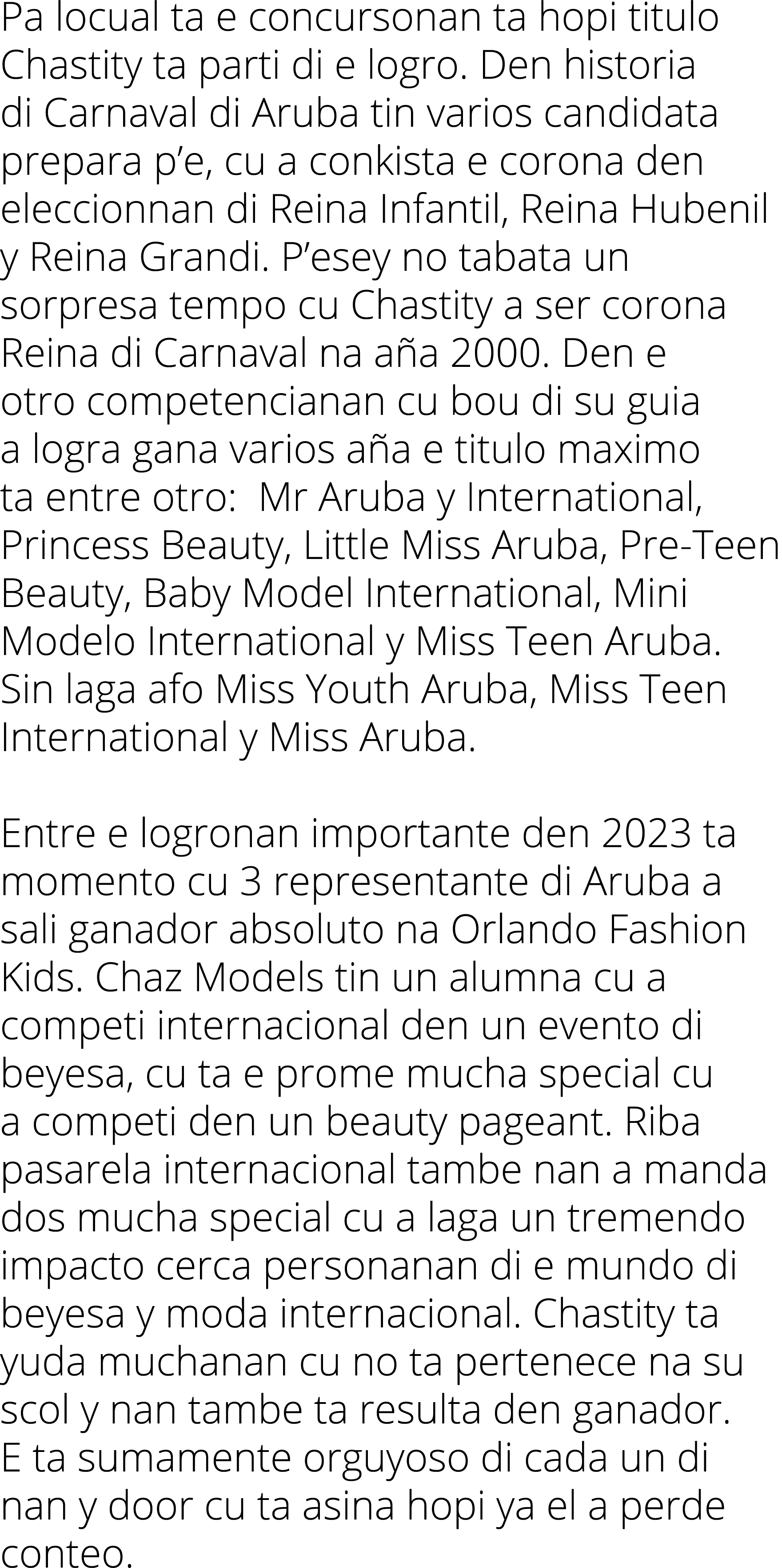 Pa locual ta e concursonan ta hopi titulo Chastity ta parti di e logro. Den historia di Carnaval di Aruba tin varios ...