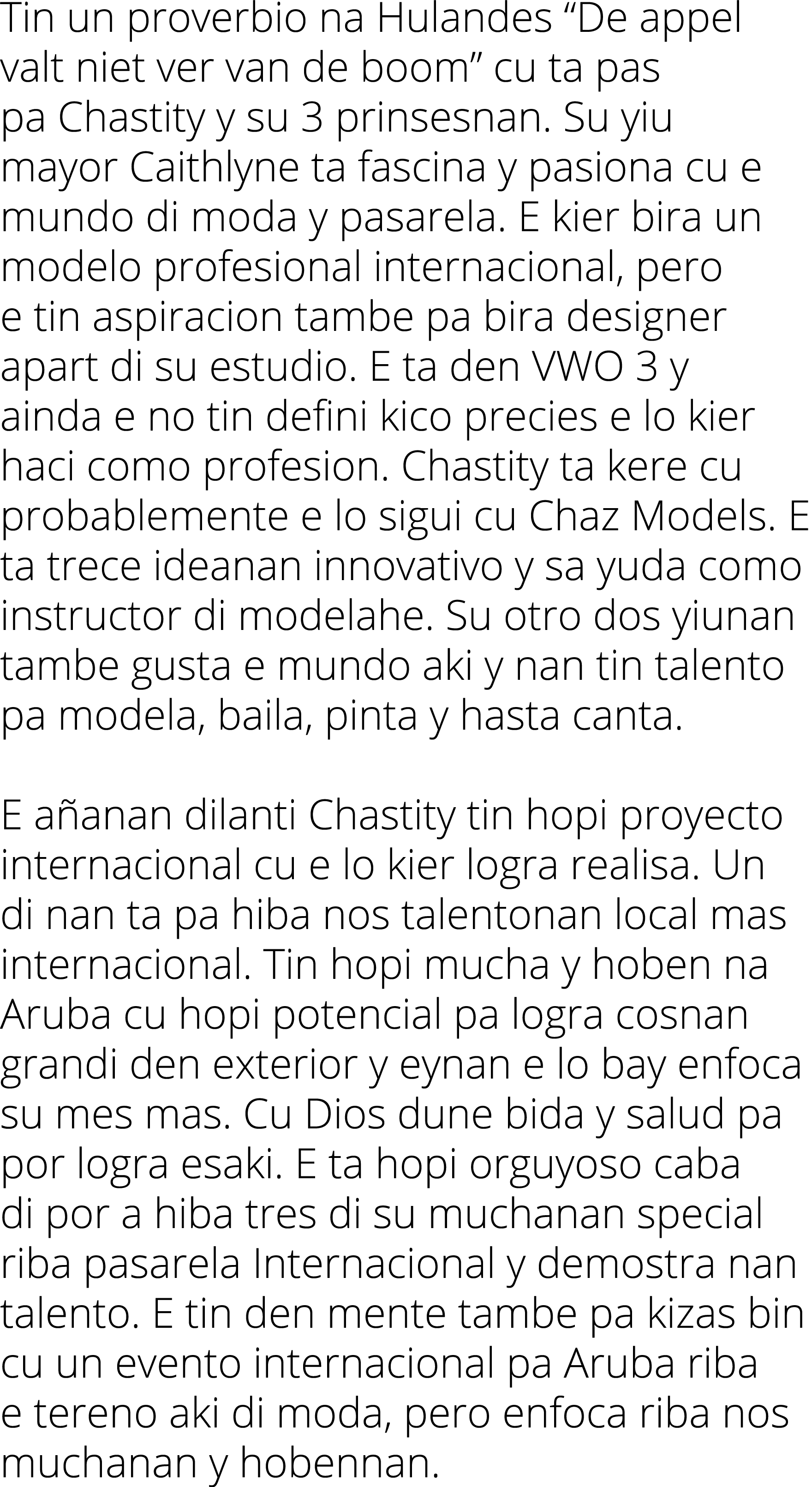 Tin un proverbio na Hulandes “De appel valt niet ver van de boom” cu ta pas pa Chastity y su 3 prinsesnan. Su yiu may...