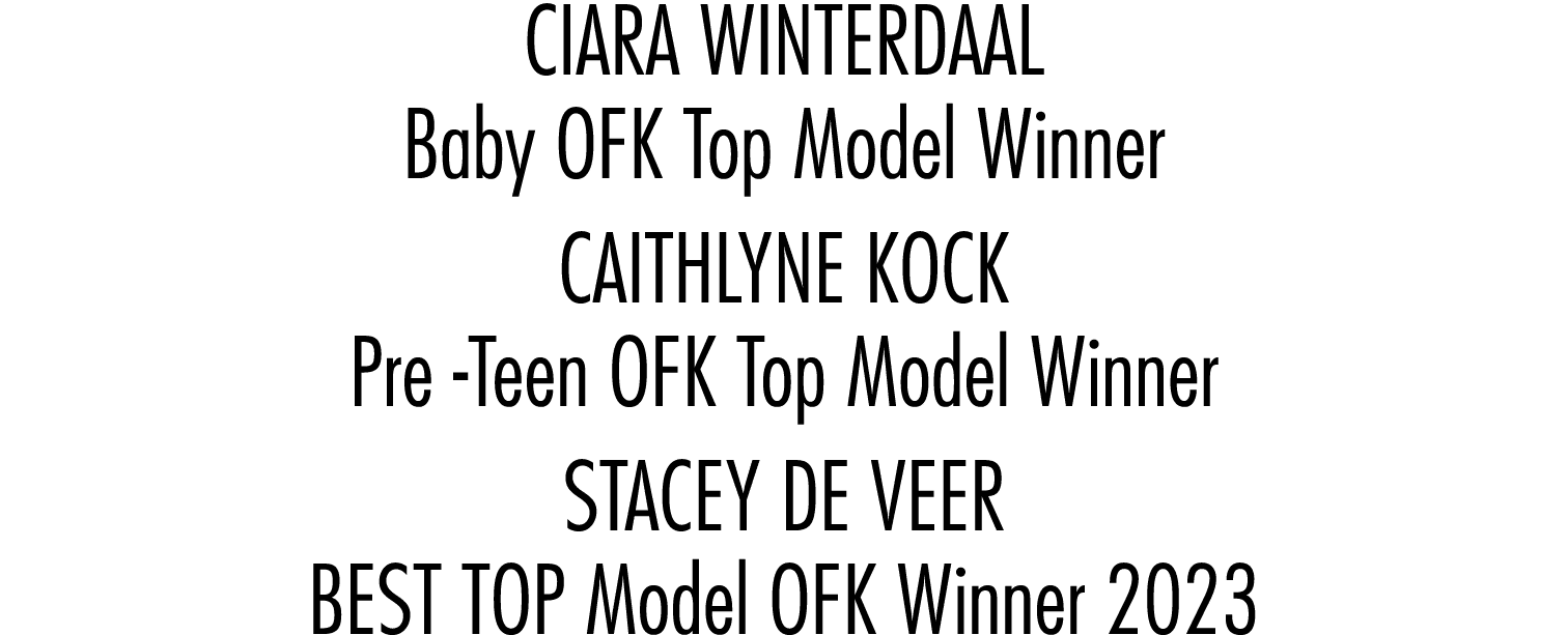 CIARA WINTERDAAL Baby OFK Top Model Winner CAITHLYNE KOCK Pre Teen OFK Top Model Winner STACEY DE VEER BEST TOP Model...