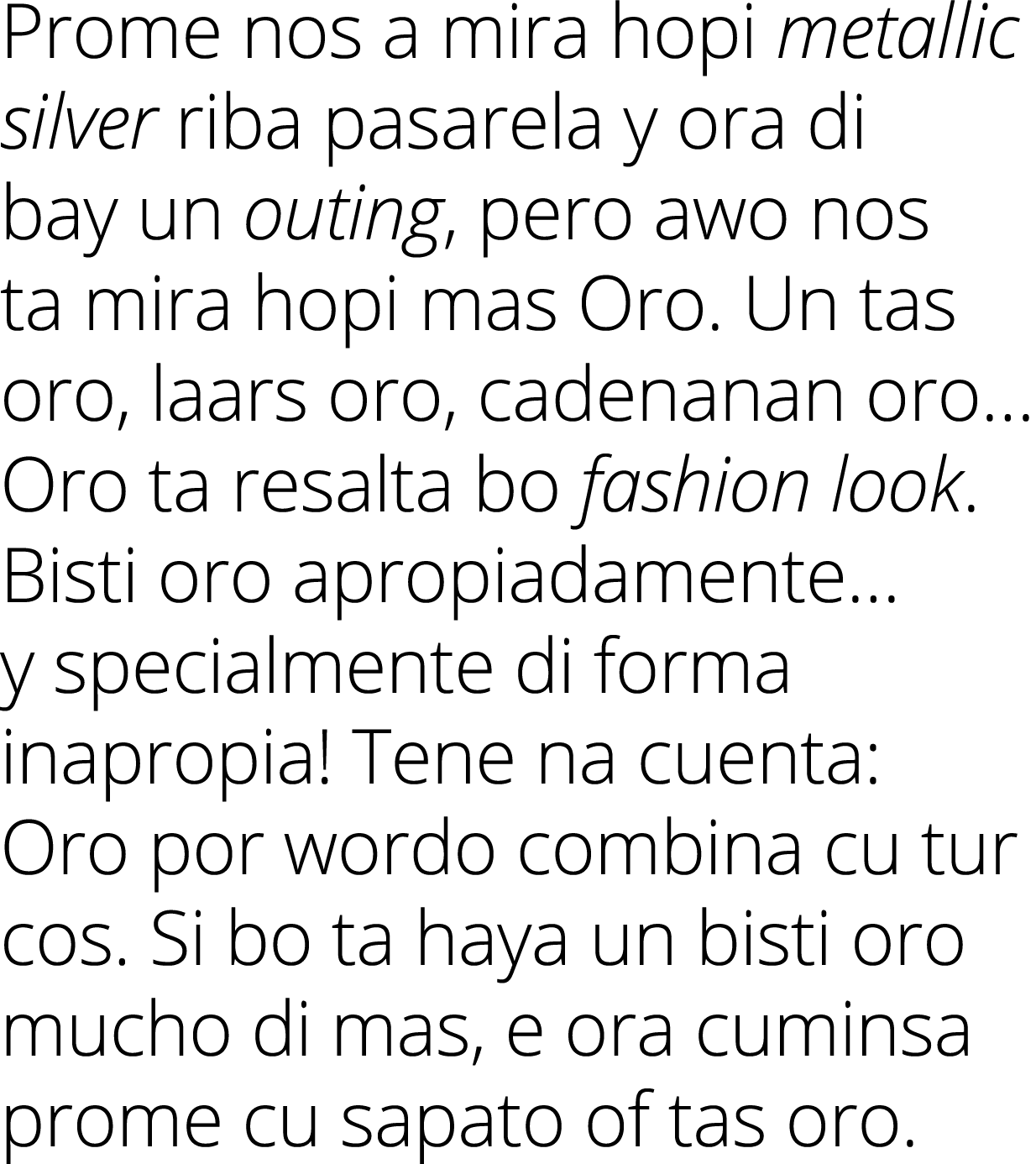 Prome nos a mira hopi metallic silver riba pasarela y ora di bay un outing, pero awo nos ta mira hopi mas Oro. Un tas...