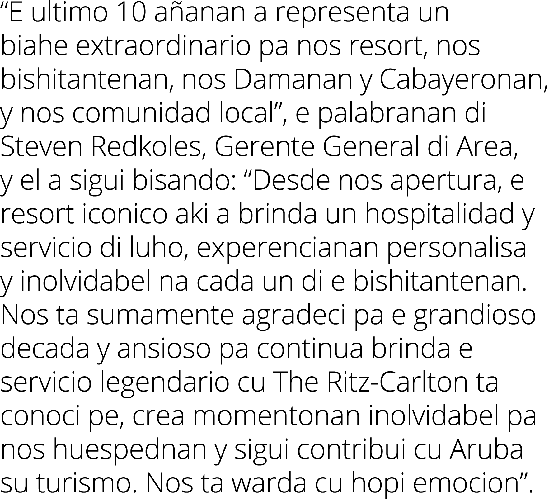 “E ultimo 10 a anan a representa un biahe extraordinario pa nos resort, nos bishitantenan, nos Damanan y Cabayeronan,...