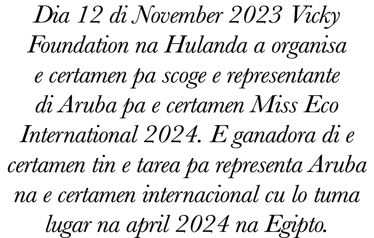 Dia 12 di November 2023 Vicky Foundation na Hulanda a organisa e certamen pa scoge e representante di Aruba pa e cert...