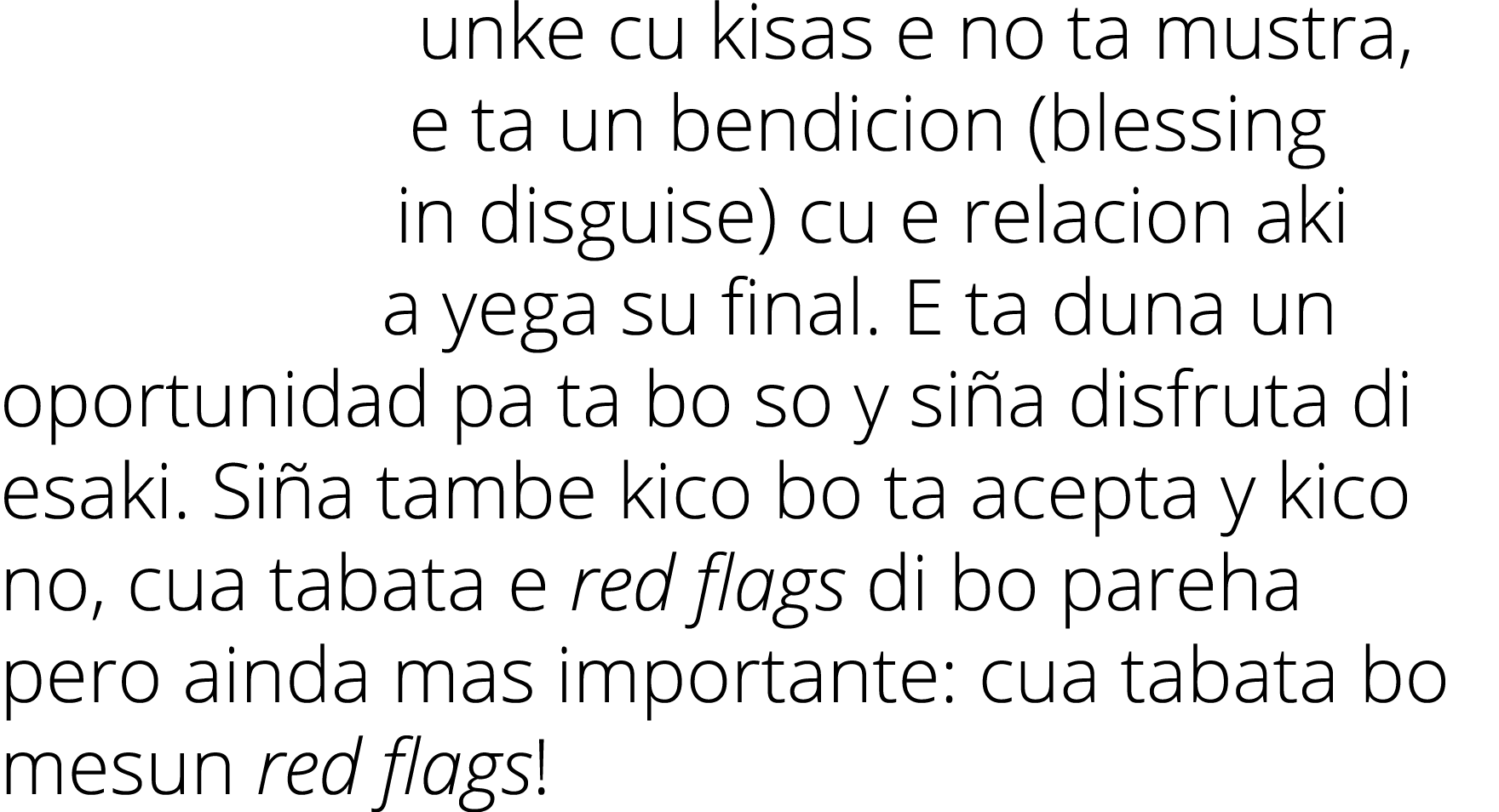 unke cu kisas e no ta mustra, e ta un bendicion (blessing in disguise) cu e relacion aki a yega su final. E ta duna u...