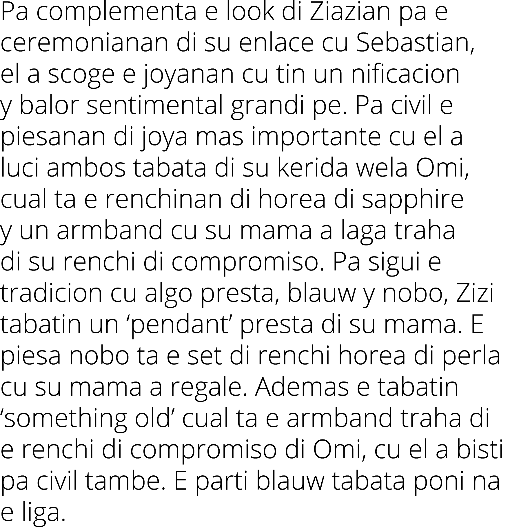 Pa complementa e look di Ziazian pa e ceremonianan di su enlace cu Sebastian, el a scoge e joyanan cu tin un nificaci...