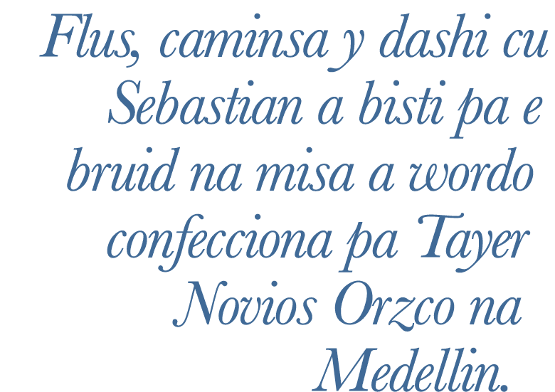 Flus, caminsa y dashi cu Sebastian a bisti pa e bruid na misa a wordo confecciona pa Tayer Novios Orzco na Medellin.