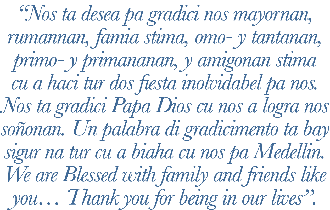 “Nos ta desea pa gradici nos mayornan, rumannan, famia stima, omo y tantanan, primo y primananan, y amigonan stima cu...