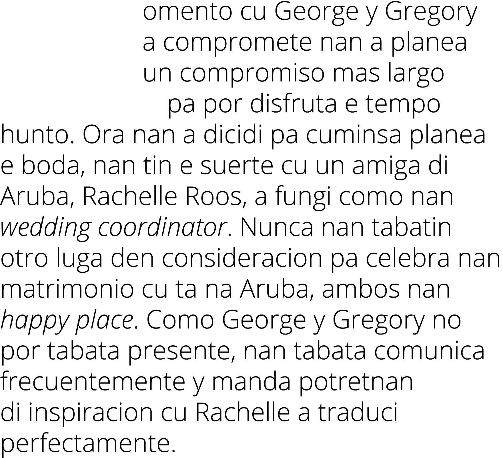 omento cu George y Gregory a compromete nan a planea un compromiso mas largo pa por disfruta e tempo hunto. Ora nan a...