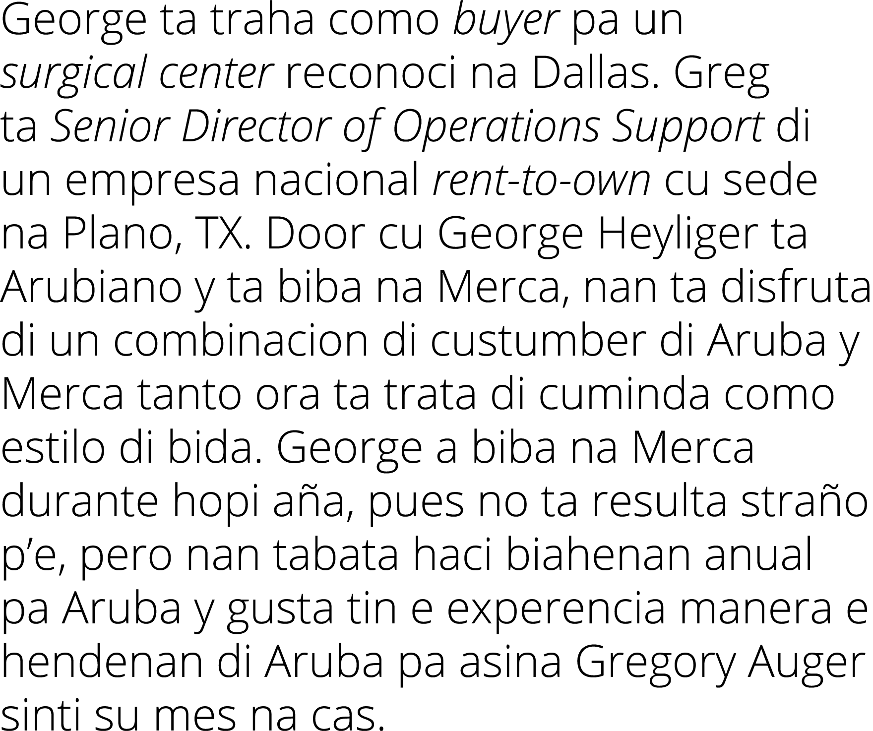 George ta traha como buyer pa un surgical center reconoci na Dallas. Greg ta Senior Director of Operations Support di...