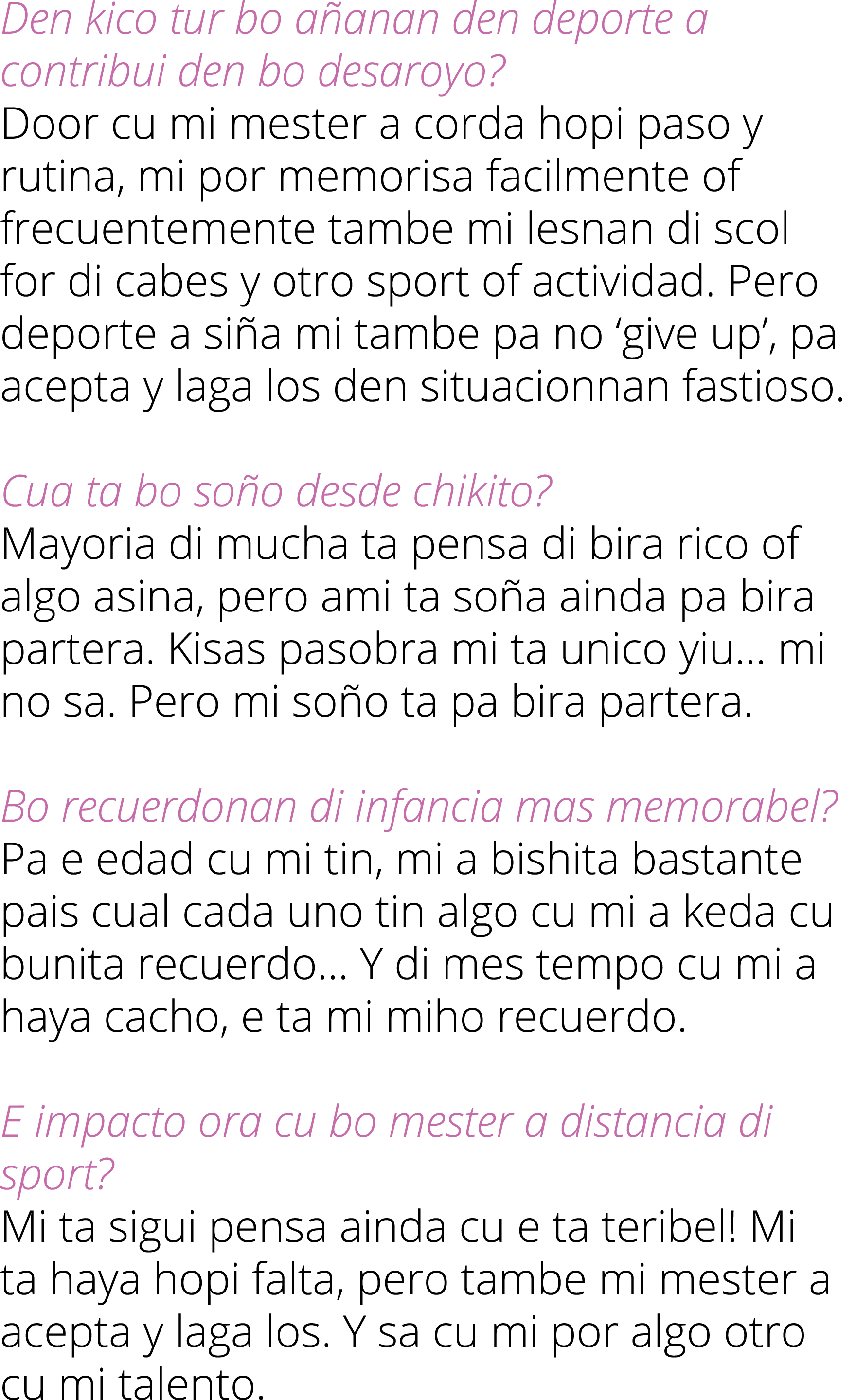 Den kico tur bo a anan den deporte a contribui den bo desaroyo? Door cu mi mester a corda hopi paso y rutina, mi por ...