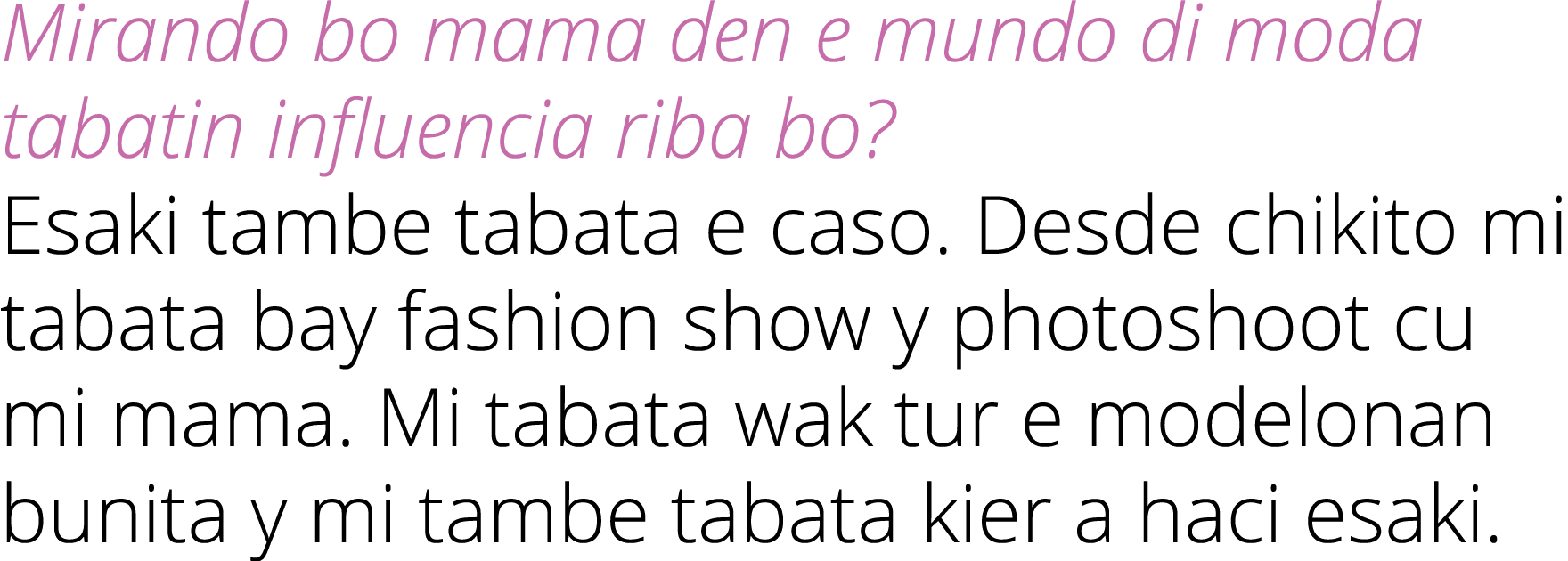 Mirando bo mama den e mundo di moda tabatin influencia riba bo? Esaki tambe tabata e caso. Desde chikito mi tabata ba...