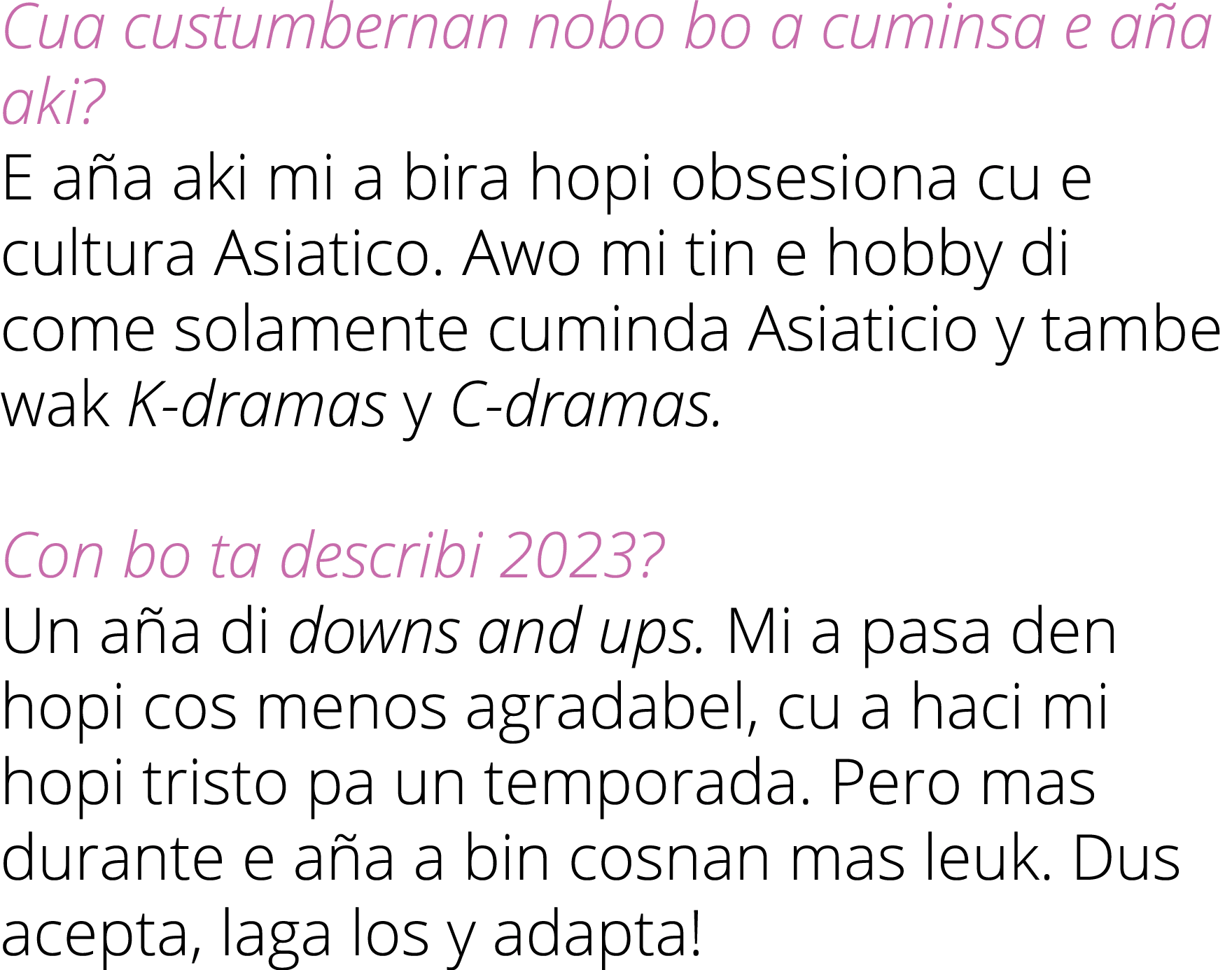 Cua custumbernan nobo bo a cuminsa e a a aki? E a a aki mi a bira hopi obsesiona cu e cultura Asiatico. Awo mi tin e ...