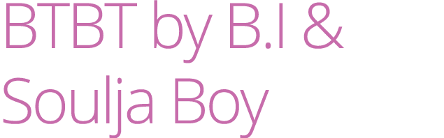 BTBT by B.I & Soulja Boy