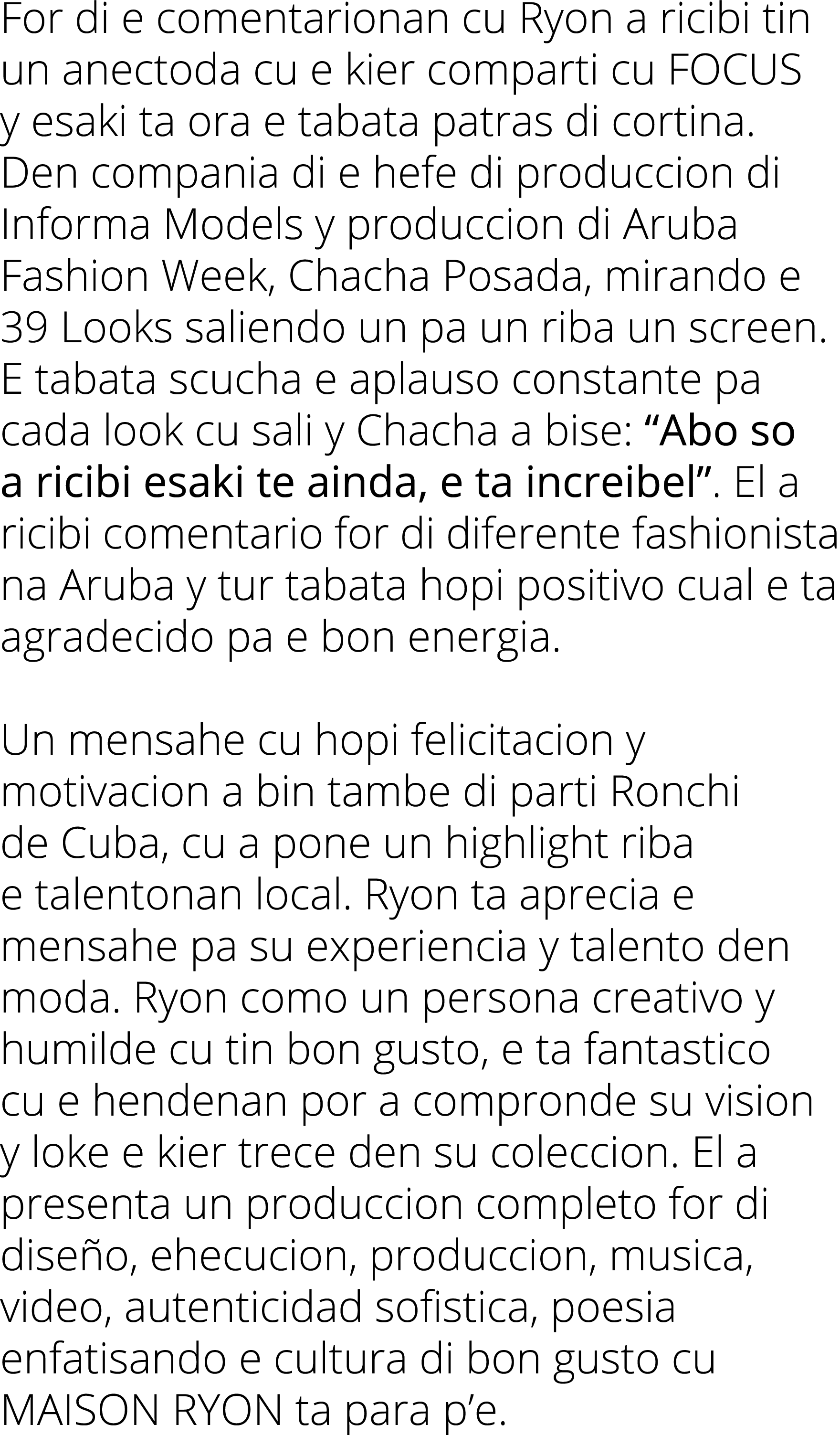 For di e comentarionan cu Ryon a ricibi tin un anectoda cu e kier comparti cu FOCUS y esaki ta ora e tabata patras di...