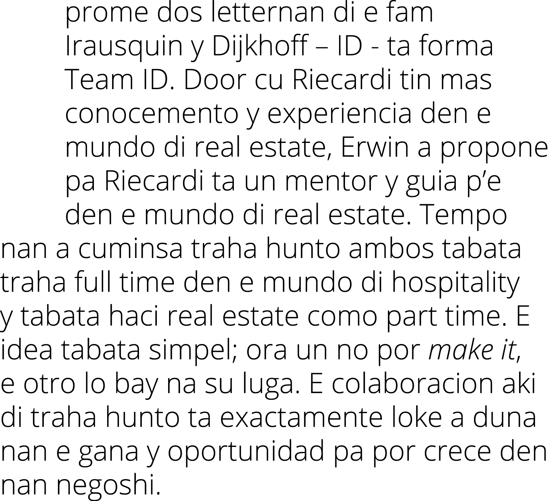 prome dos letternan di e fam Irausquin y Dijkhoff – ID ta forma Team ID. Door cu Riecardi tin mas conocemento y exper...