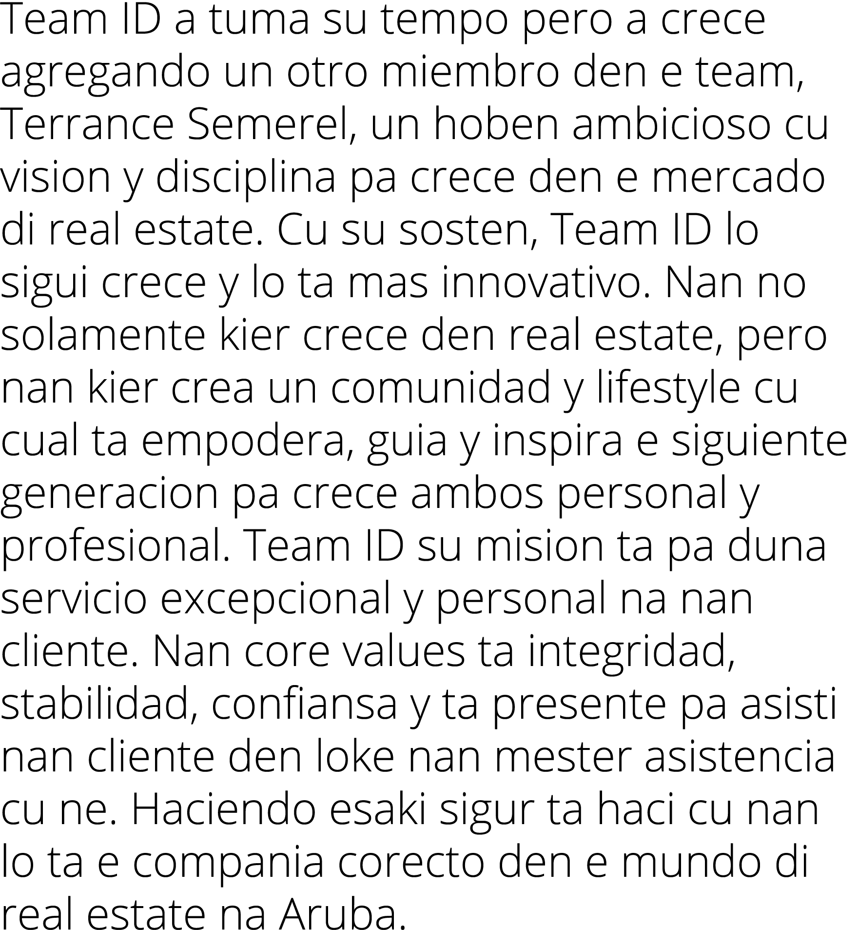 Team ID a tuma su tempo pero a crece agregando un otro miembro den e team, Terrance Semerel, un hoben ambicioso cu vi...