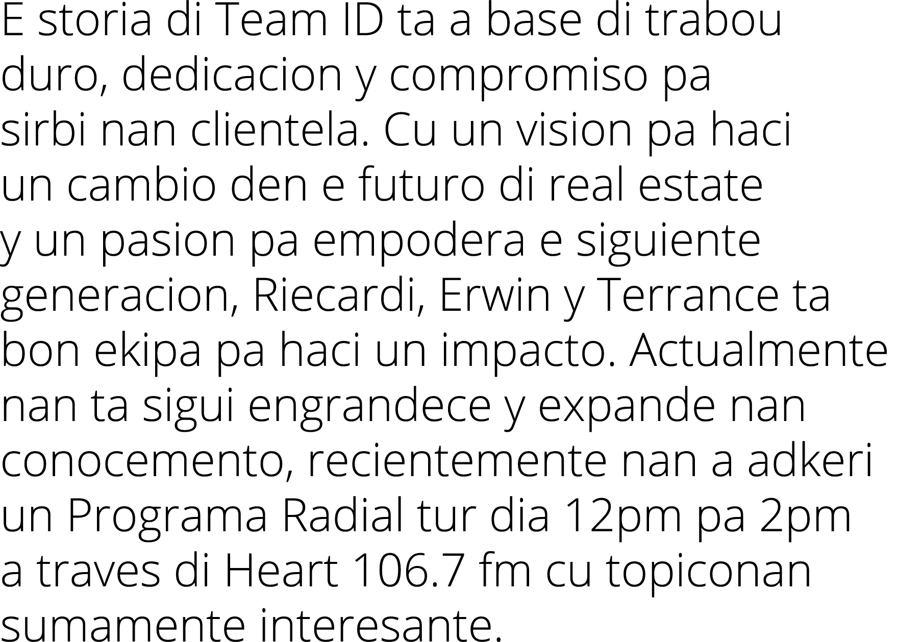 E storia di Team ID ta a base di trabou duro, dedicacion y compromiso pa sirbi nan clientela. Cu un vision pa haci un...