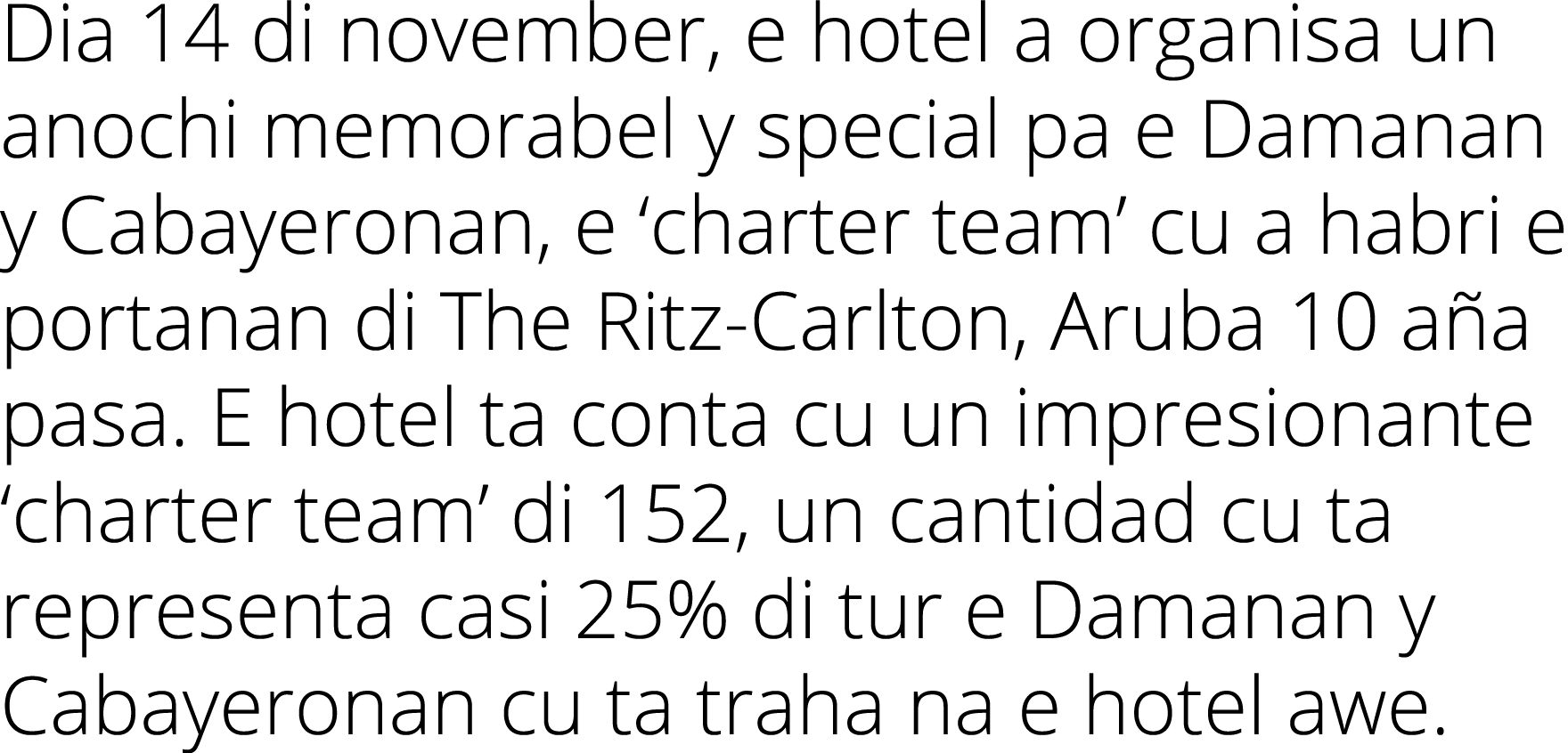 Dia 14 di november, e hotel a organisa un anochi memorabel y special pa e Damanan y Cabayeronan, e ‘charter team’ cu ...