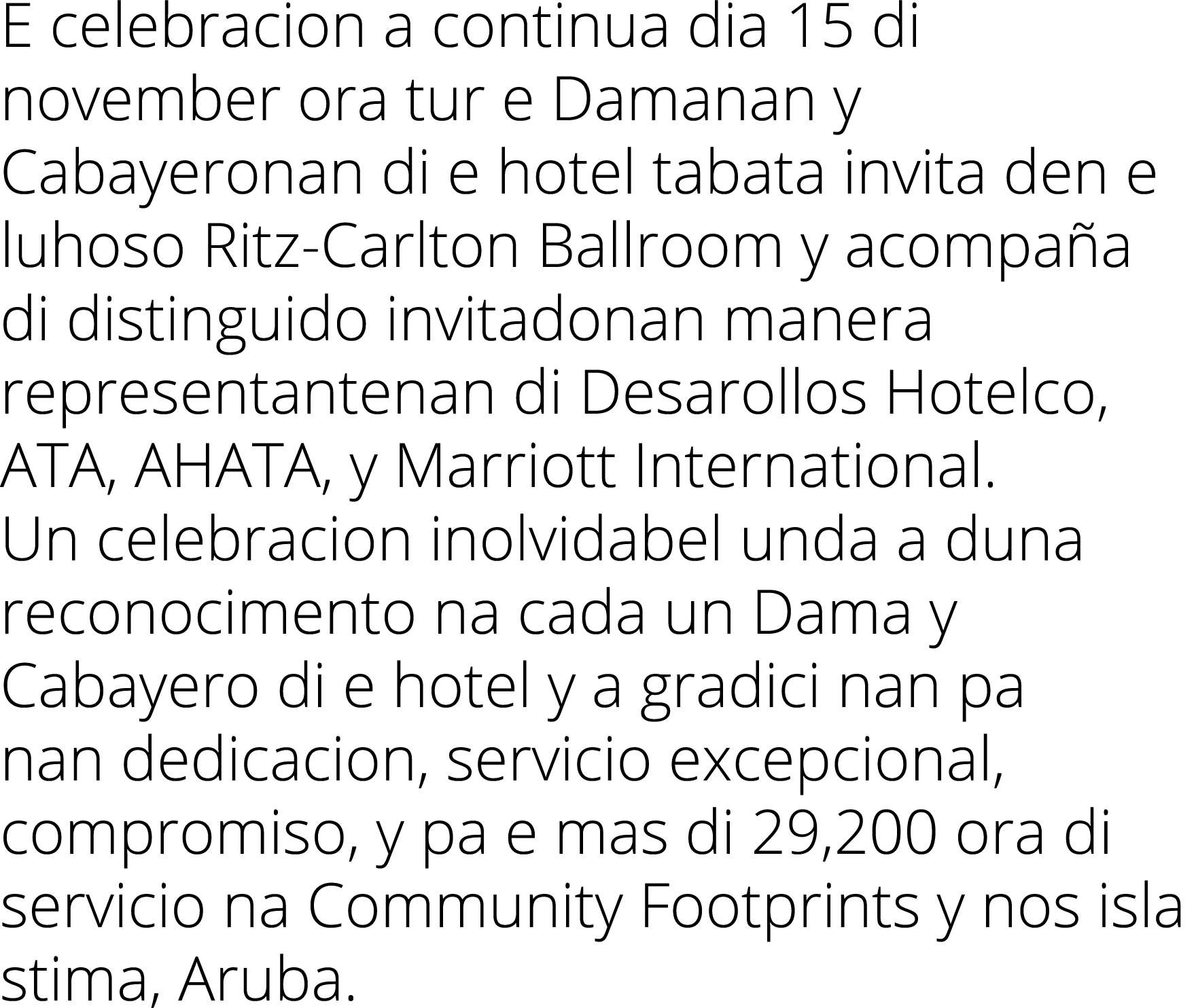 E celebracion a continua dia 15 di november ora tur e Damanan y Cabayeronan di e hotel tabata invita den e luhoso Rit...