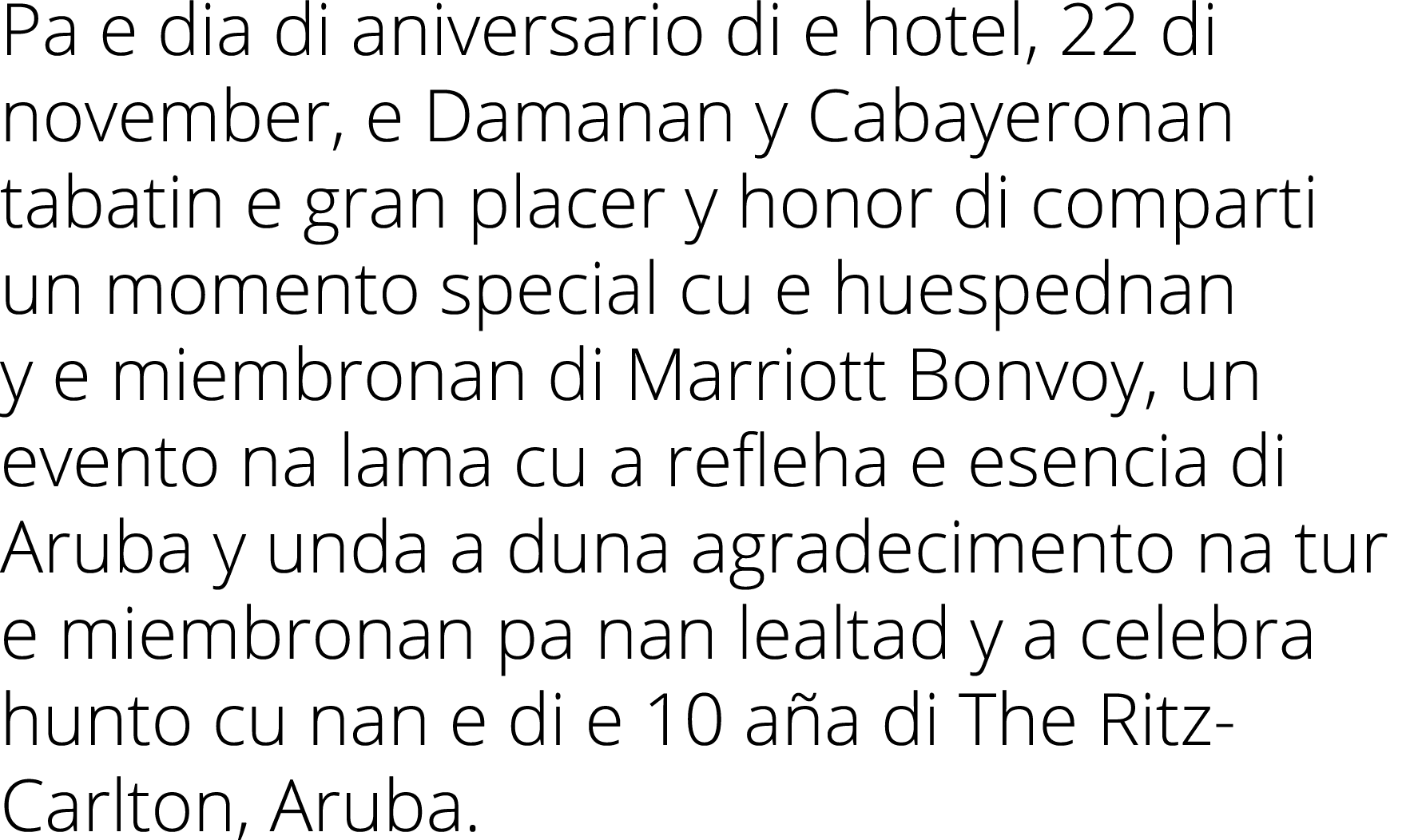 Pa e dia di aniversario di e hotel, 22 di november, e Damanan y Cabayeronan tabatin e gran placer y honor di comparti...