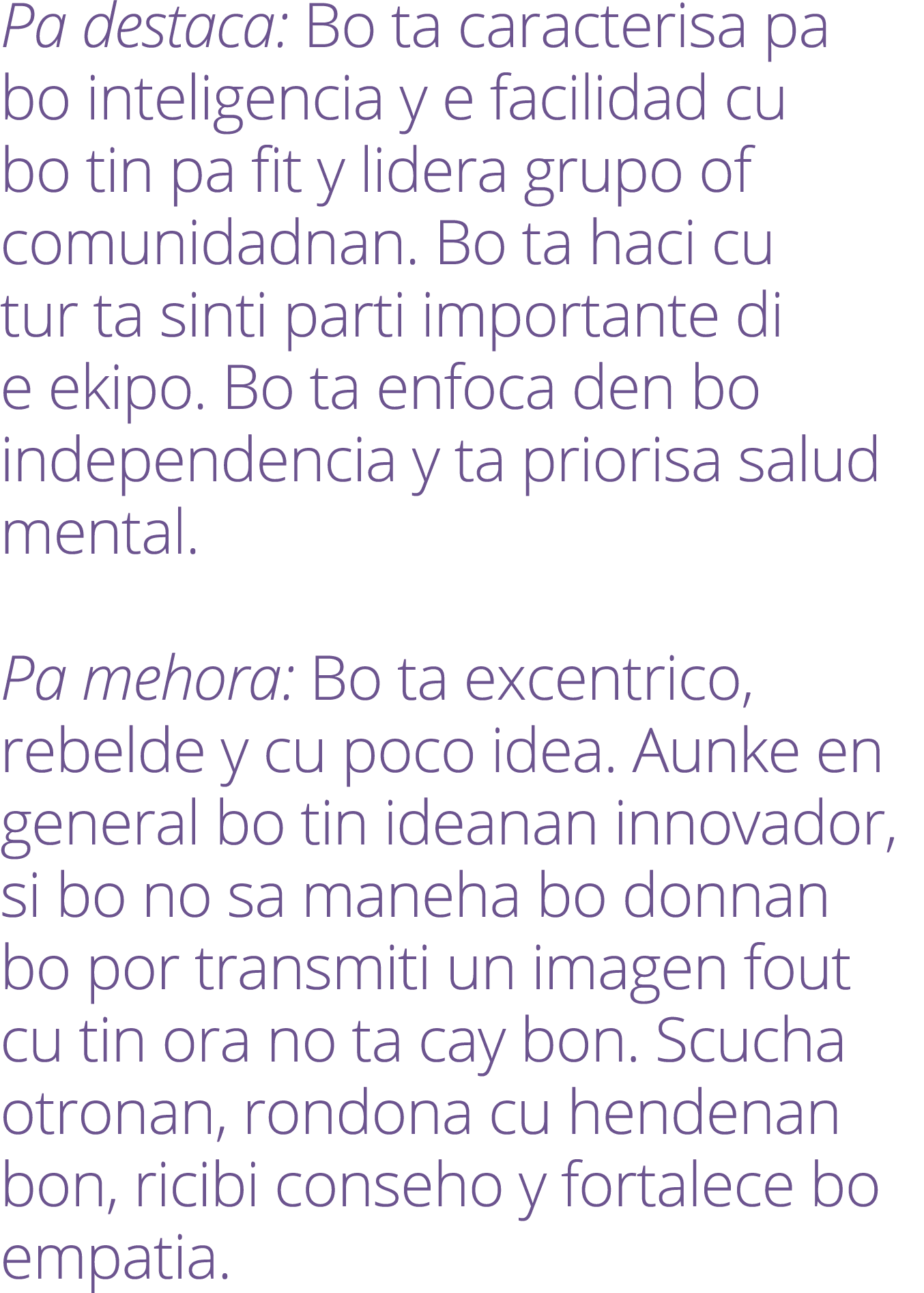 Pa destaca: Bo ta caracterisa pa bo inteligencia y e facilidad cu bo tin pa fit y lidera grupo of comunidadnan. Bo ta...