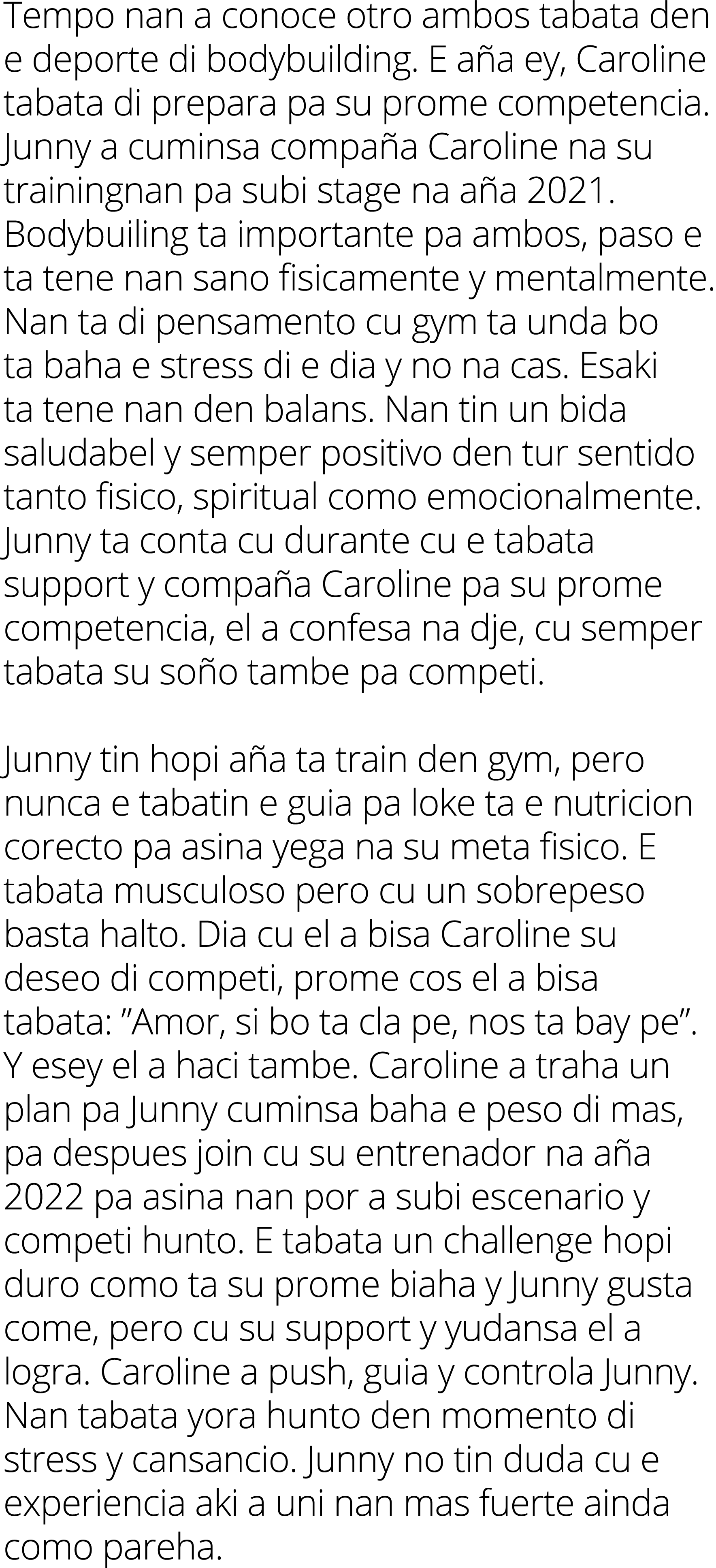 Tempo nan a conoce otro ambos tabata den e deporte di bodybuilding. E a a ey, Caroline tabata di prepara pa su prome ...