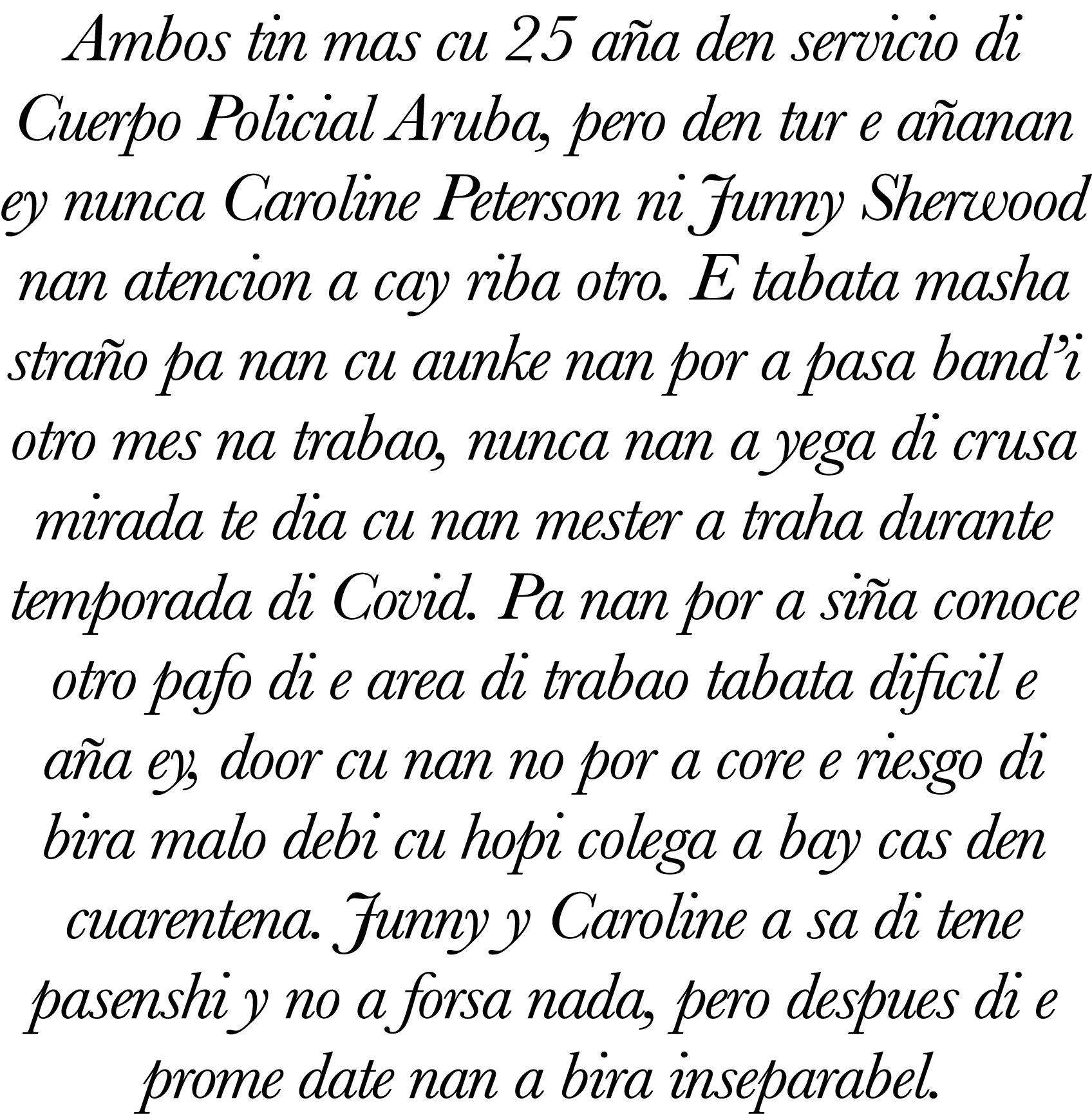 Ambos tin mas cu 25 a a den servicio di Cuerpo Policial Aruba, pero den tur e a anan ey nunca Caroline Peterson ni Ju...