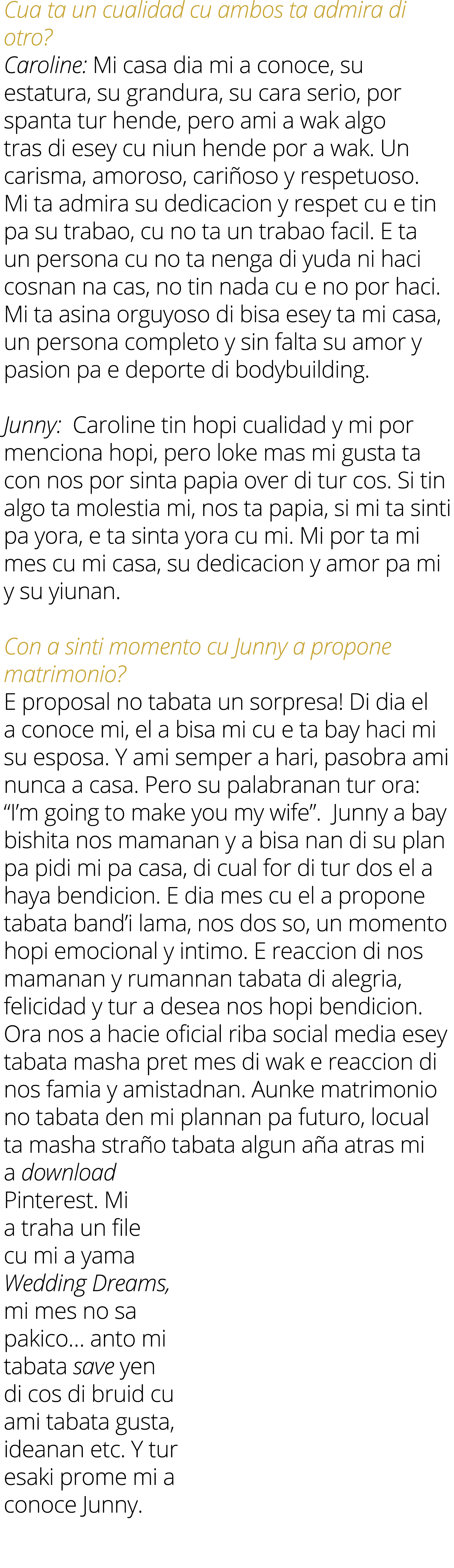 Cua ta un cualidad cu ambos ta admira di otro? Caroline: Mi casa dia mi a conoce, su estatura, su grandura, su cara s...