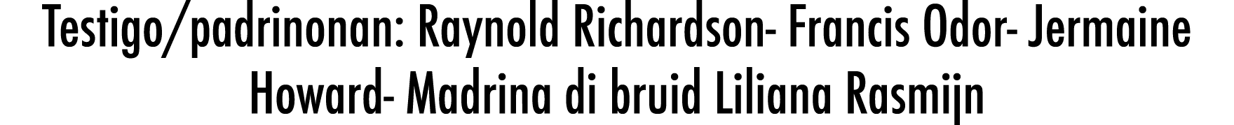 Testigo/padrinonan: Raynold Richardson Francis Odor Jermaine Howard Madrina di bruid Liliana Rasmijn