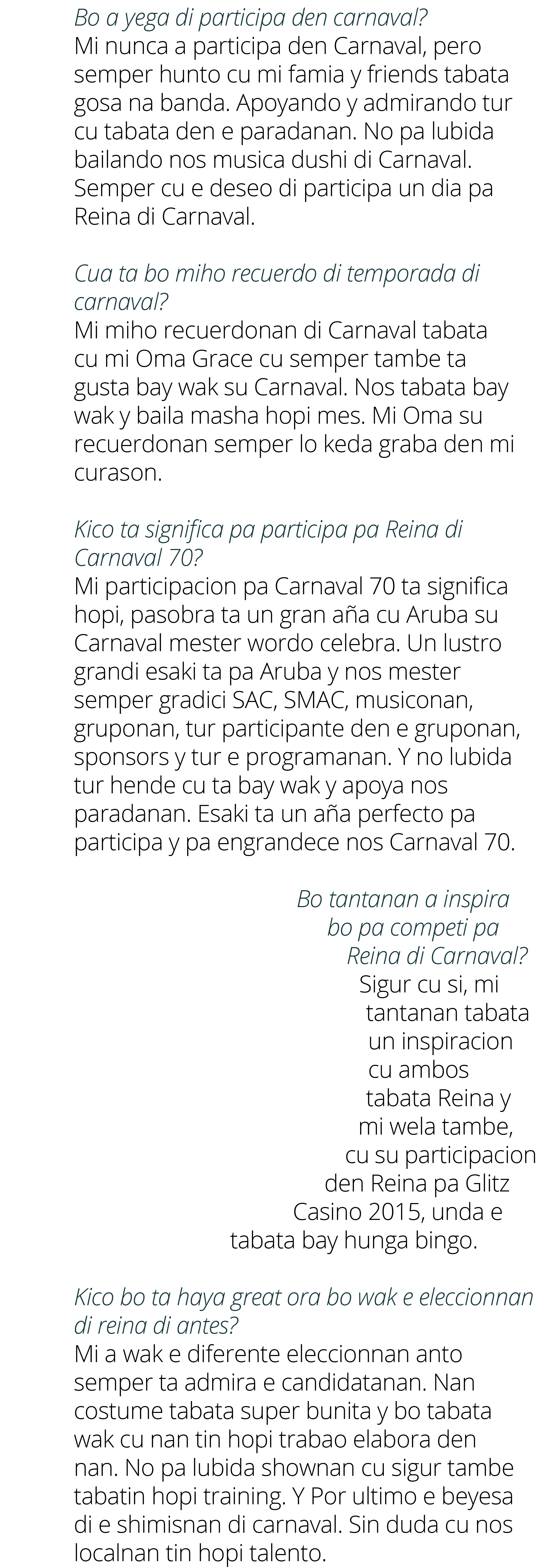 Bo a yega di participa den carnaval? Mi nunca a participa den Carnaval, pero semper hunto cu mi famia y friends tabat...