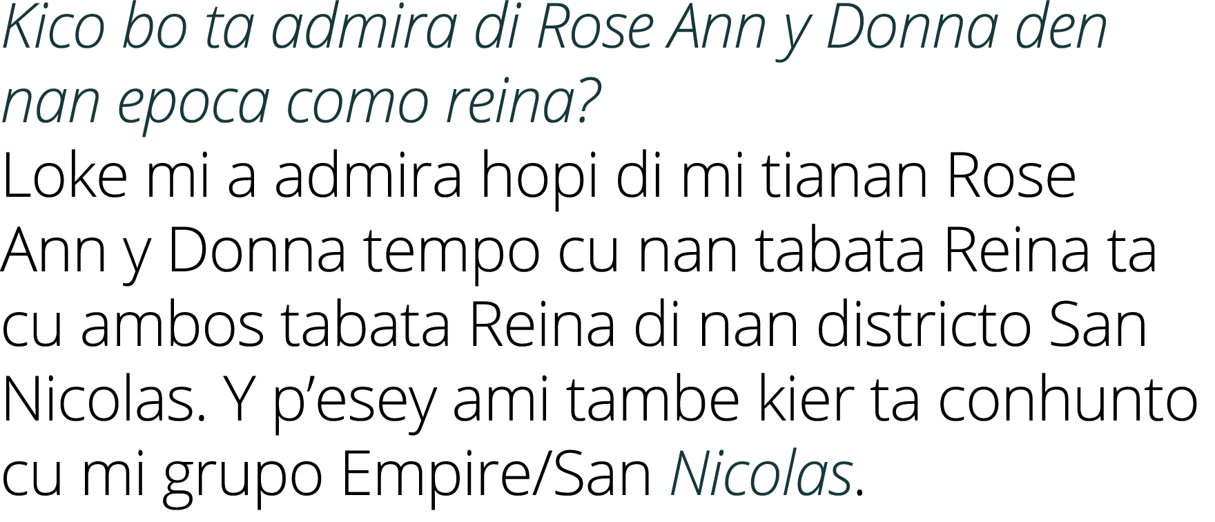 Kico bo ta admira di Rose Ann y Donna den nan epoca como reina? Loke mi a admira hopi di mi tianan Rose Ann y Donna t...