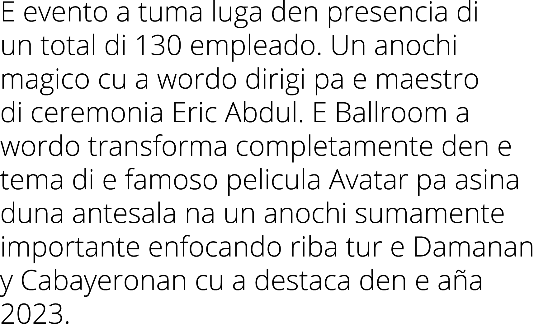 E evento a tuma luga den presencia di un total di 130 empleado. Un anochi magico cu a wordo dirigi pa e maestro di ce...