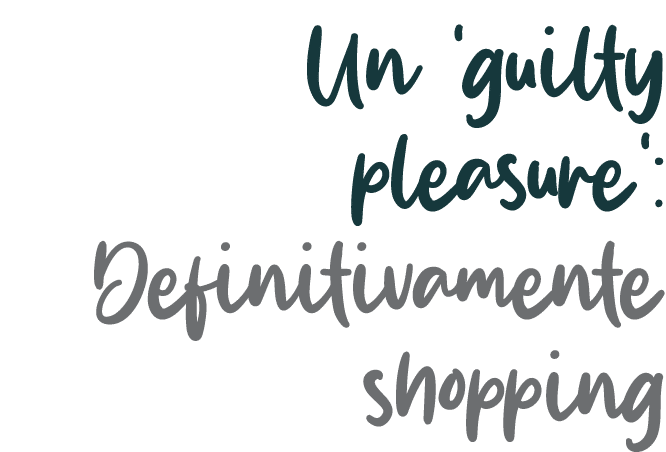 Un ‘guilty pleasure’: Definitivamente shopping