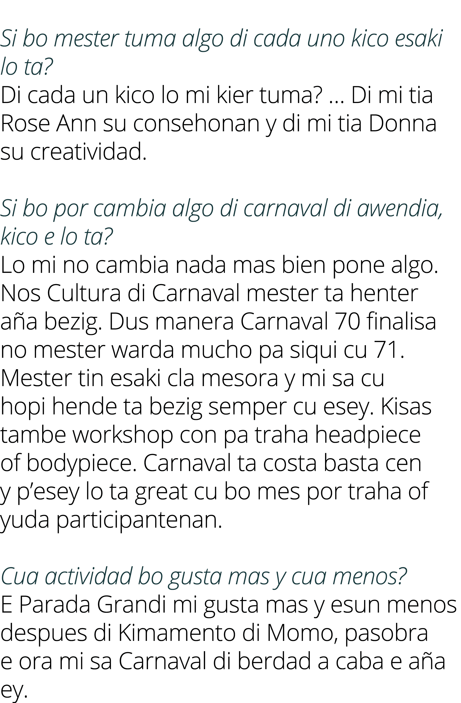  Si bo mester tuma algo di cada uno kico esaki lo ta? Di cada un kico lo mi kier tuma? … Di mi tia Rose Ann su conseh...