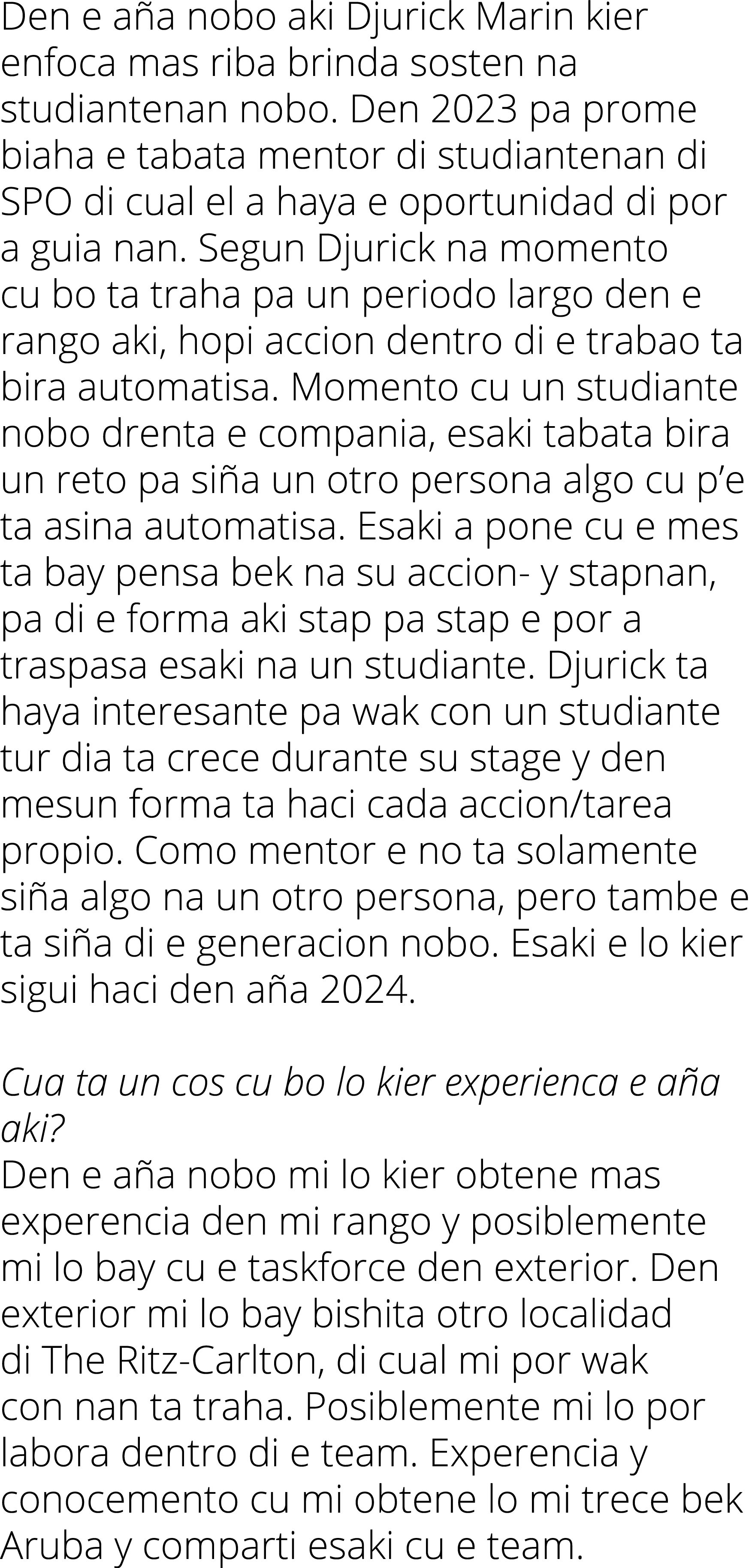 Den e a a nobo aki Djurick Marin kier enfoca mas riba brinda sosten na studiantenan nobo. Den 2023 pa prome biaha e t...