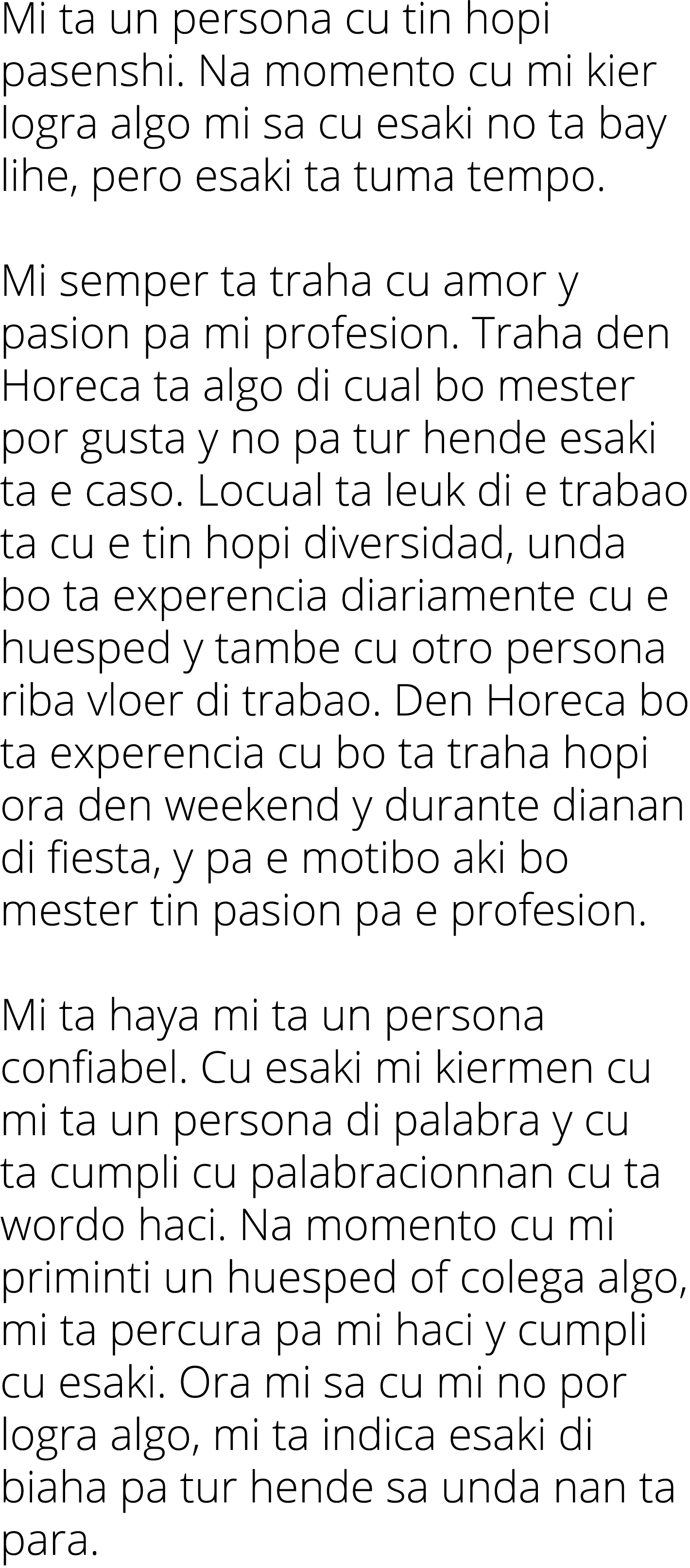 Mi ta un persona cu tin hopi pasenshi. Na momento cu mi kier logra algo mi sa cu esaki no ta bay lihe, pero esaki ta ...