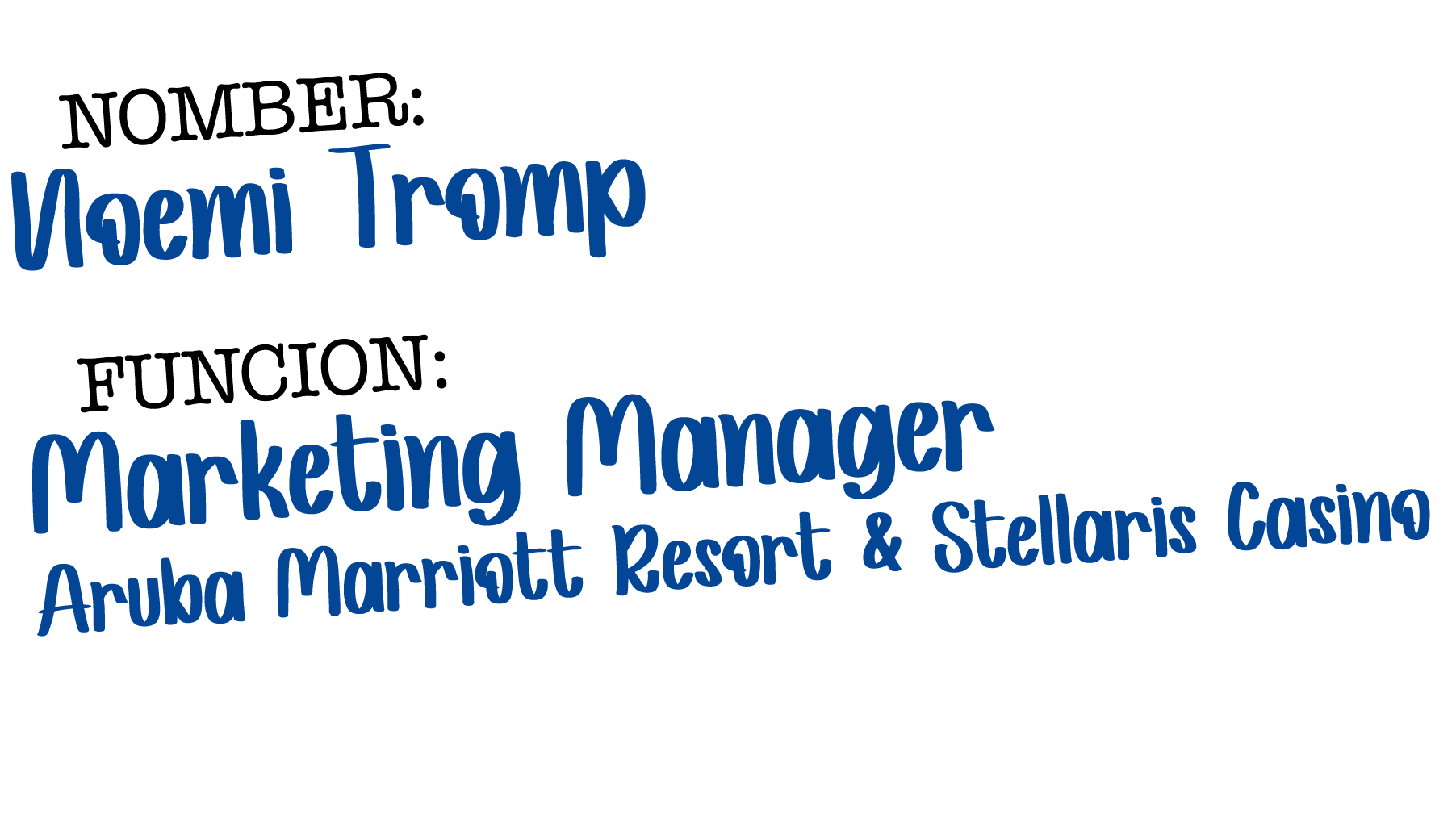  NOMBER: No mi Tromp FUNCION: Marketing Manager Aruba Marriott Resort & Stellaris Casino 