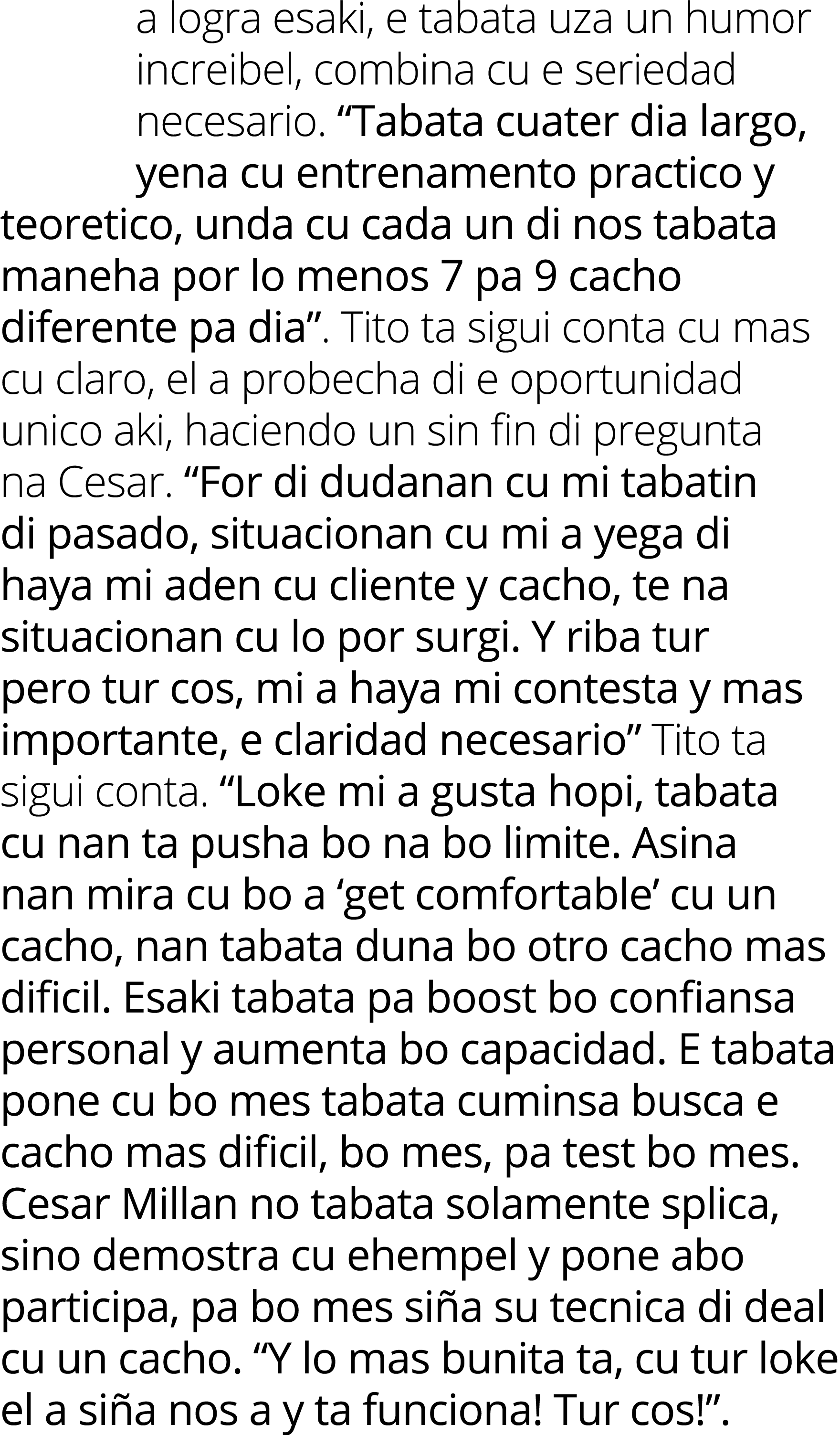 a logra esaki, e tabata uza un humor increibel, combina cu e seriedad necesario. “Tabata cuater dia largo, yena cu en...