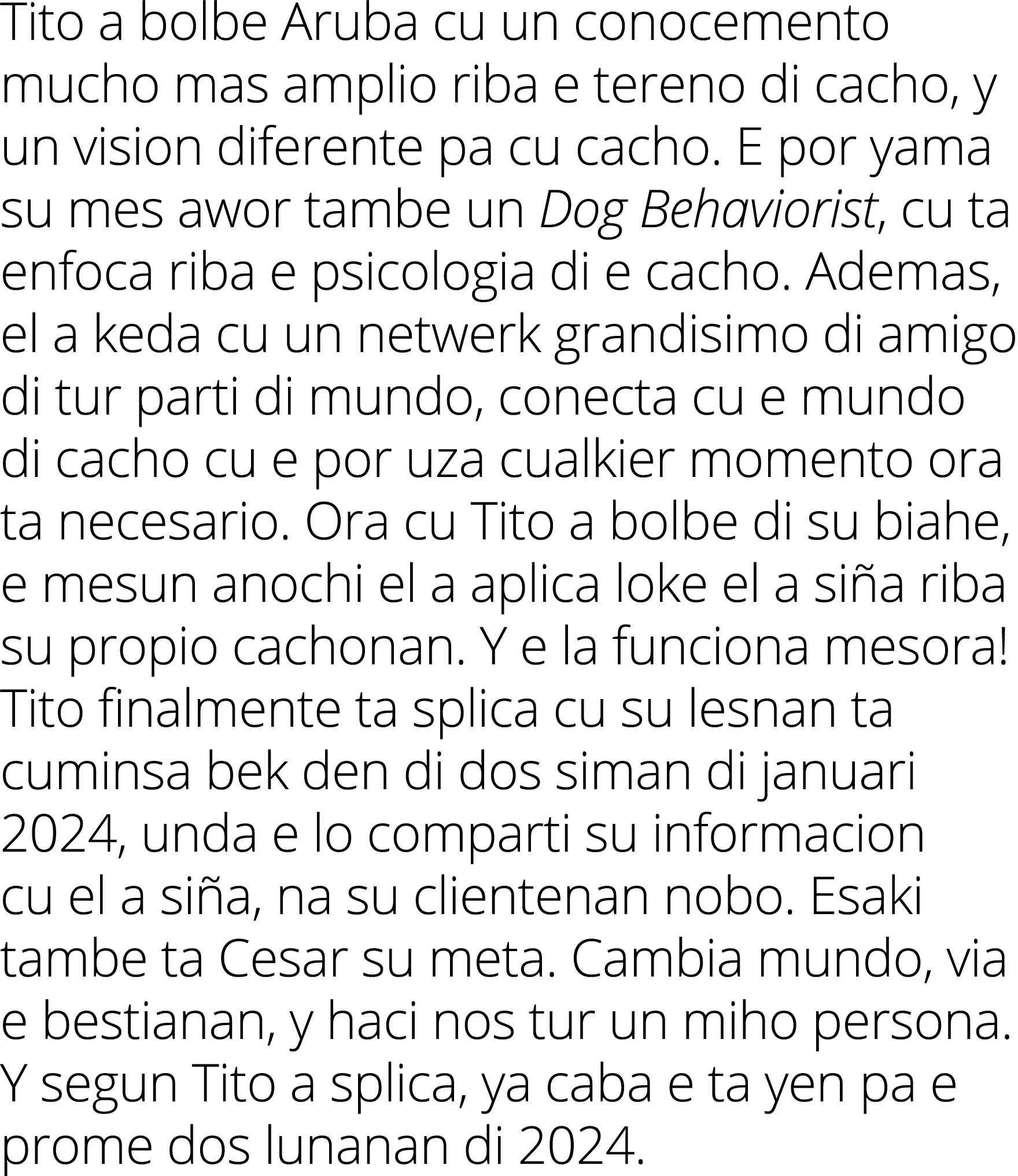 Tito a bolbe Aruba cu un conocemento mucho mas amplio riba e tereno di cacho, y un vision diferente pa cu cacho. E po...