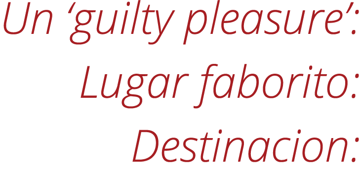 Un ‘guilty pleasure’: Lugar faborito: Destinacion: