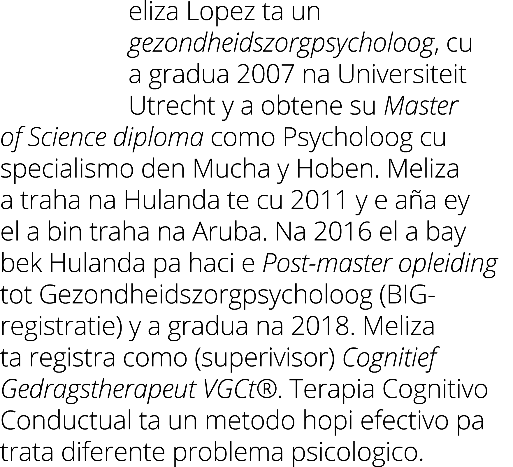 eliza Lopez ta un gezondheidszorgpsycholoog, cu a gradua 2007 na Universiteit Utrecht y a obtene su Master of Science...