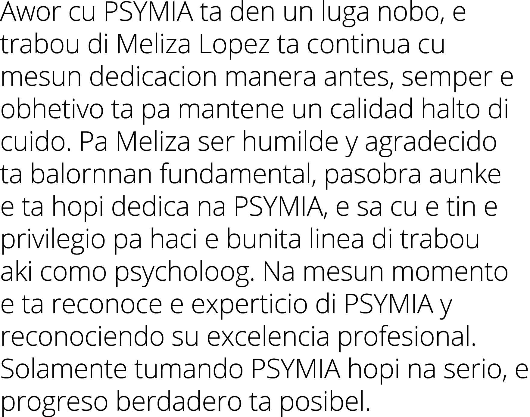 Awor cu PSYMIA ta den un luga nobo, e trabou di Meliza Lopez ta continua cu mesun dedicacion manera antes, semper e o...