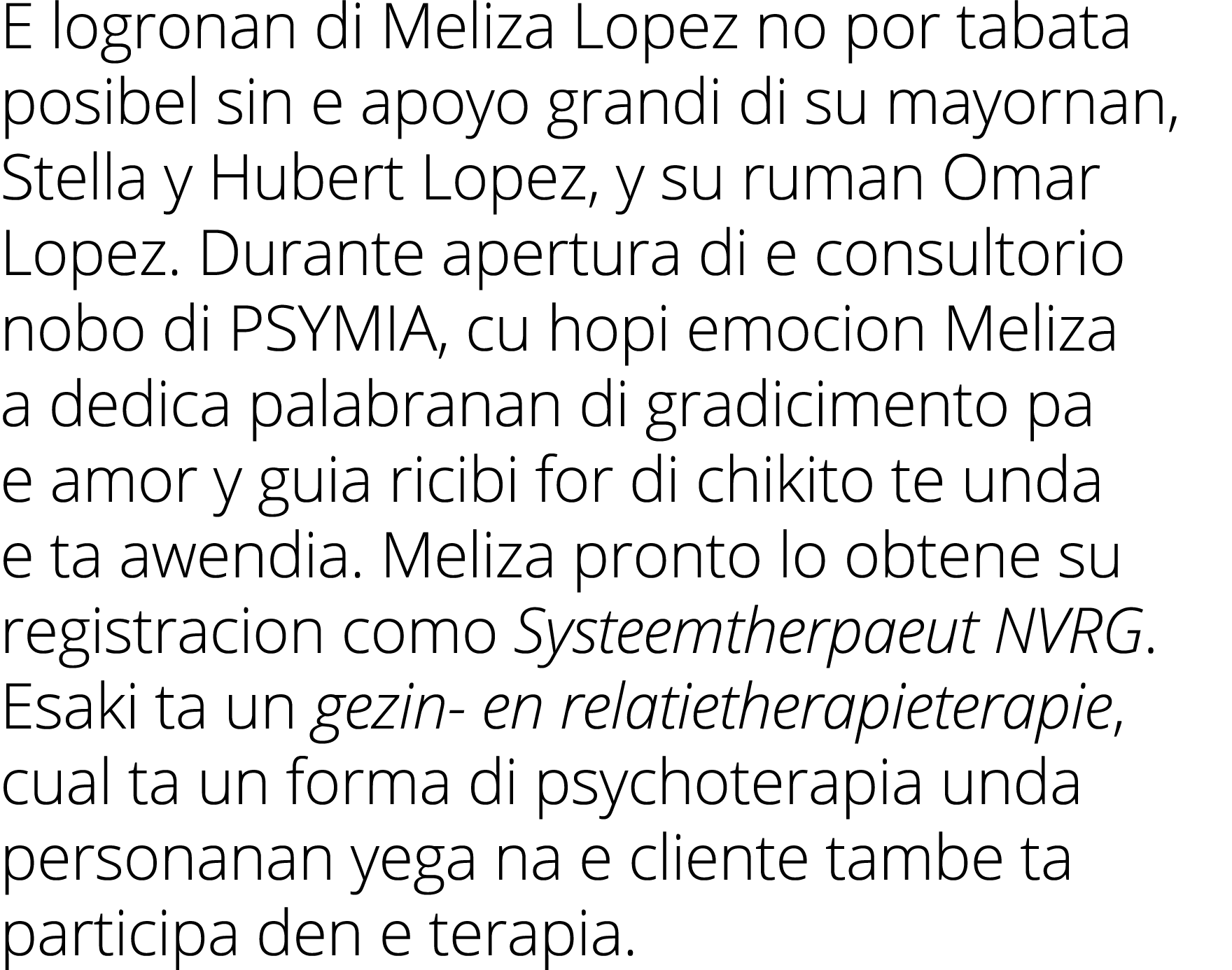E logronan di Meliza Lopez no por tabata posibel sin e apoyo grandi di su mayornan, Stella y Hubert Lopez, y su ruman...