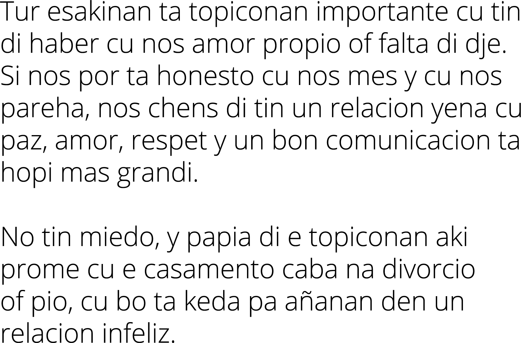 Tur esakinan ta topiconan importante cu tin di haber cu nos amor propio of falta di dje. Si nos por ta honesto cu nos...