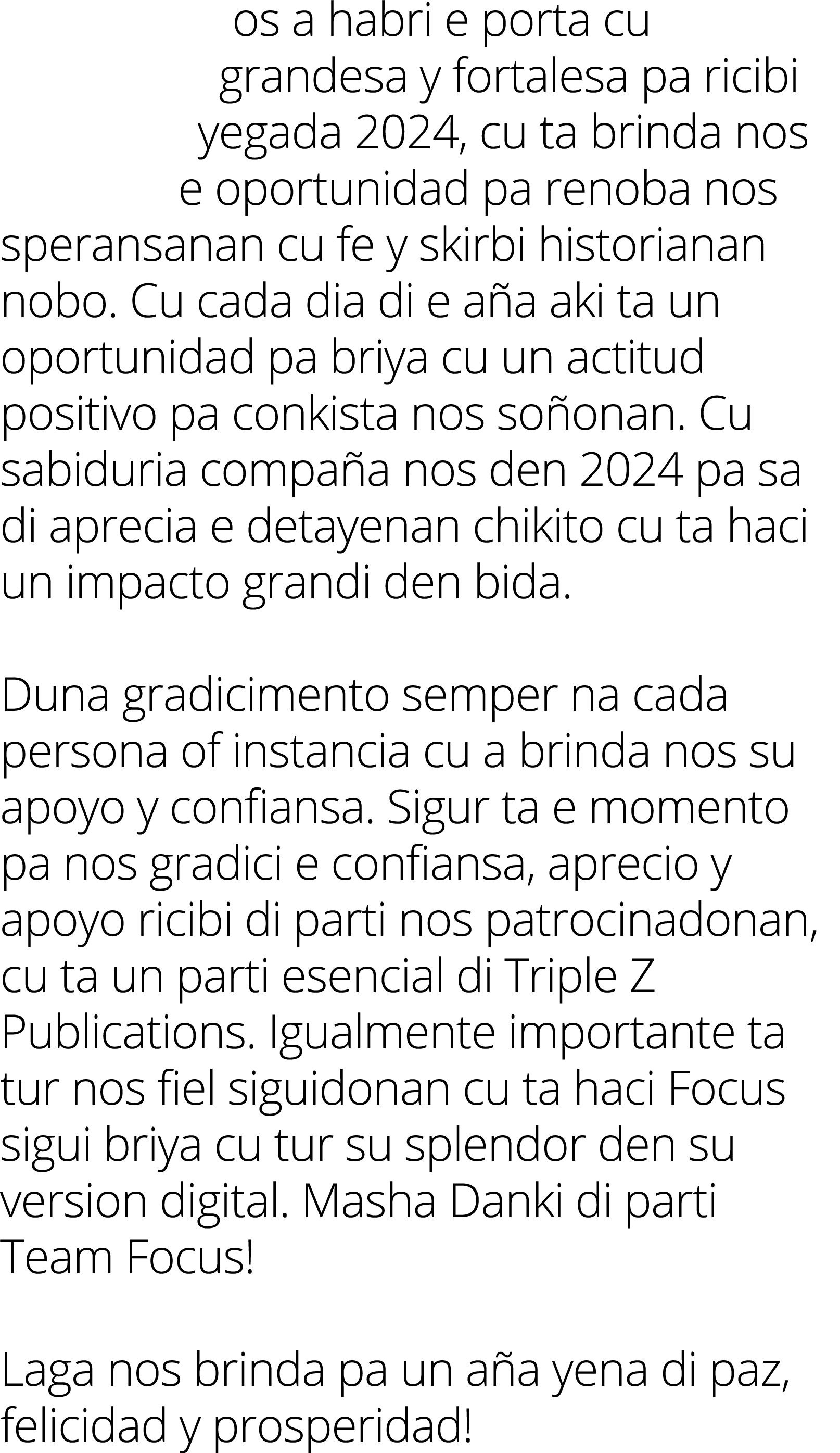 os a habri e porta cu grandesa y fortalesa pa ricibi yegada 2024, cu ta brinda nos e oportunidad pa renoba nos speran...