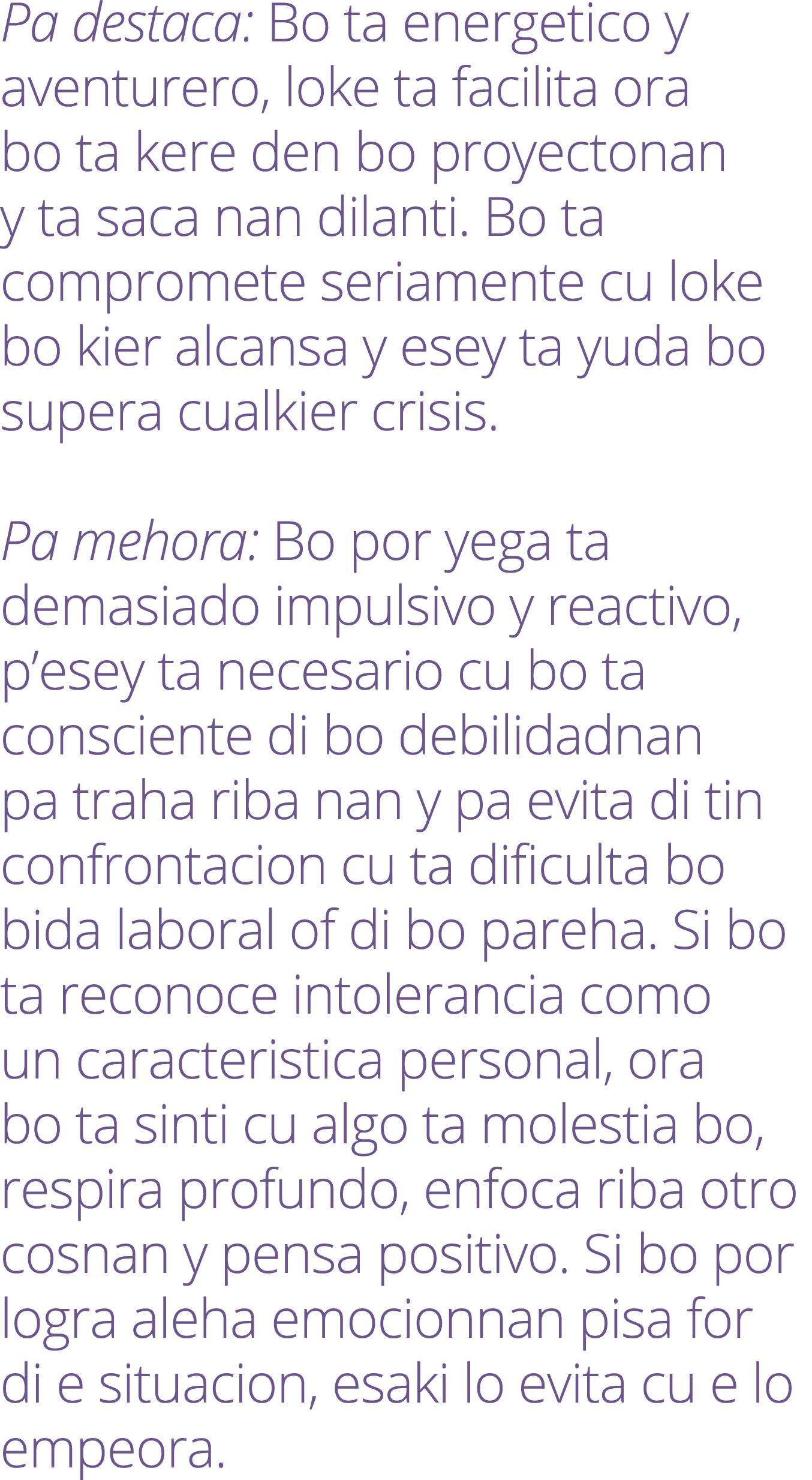 Pa destaca: Bo ta energetico y aventurero, loke ta facilita ora bo ta kere den bo proyectonan y ta saca nan dilanti. ...