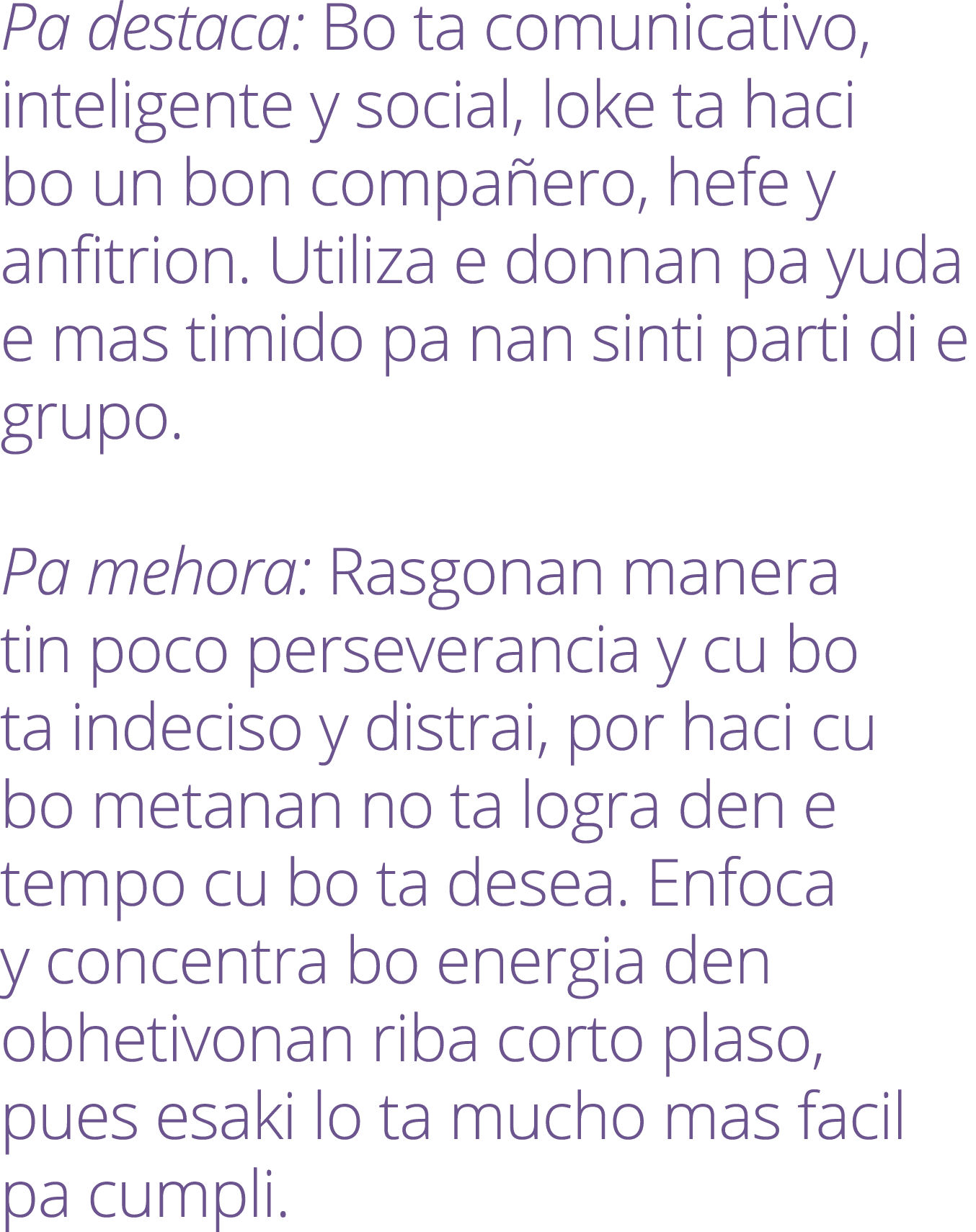 Pa destaca: Bo ta comunicativo, inteligente y social, loke ta haci bo un bon compa ero, hefe y anfitrion. Utiliza e d...