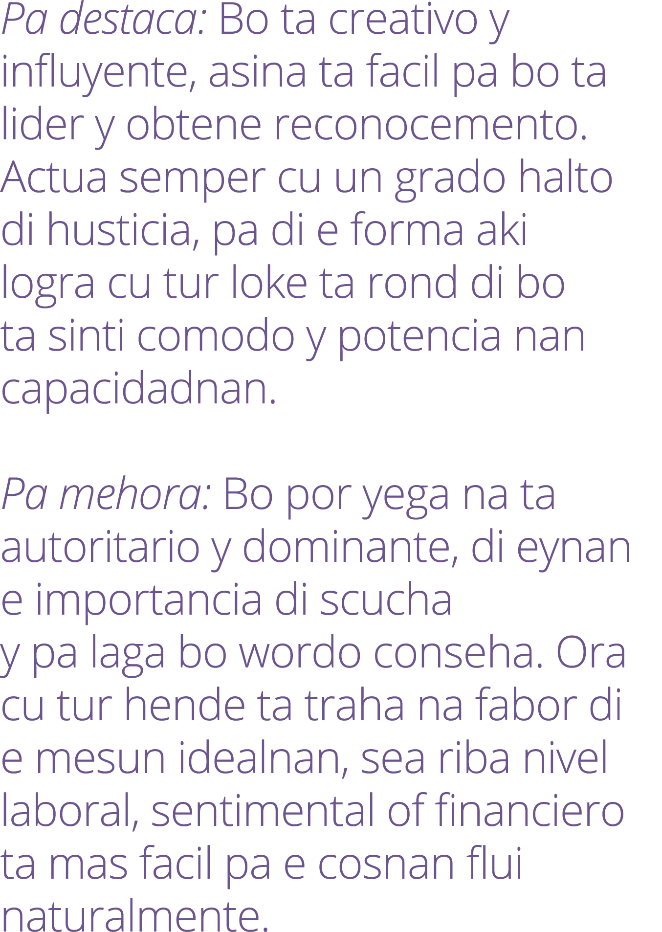 Pa destaca: Bo ta creativo y influyente, asina ta facil pa bo ta lider y obtene reconocemento. Actua semper cu un gra...