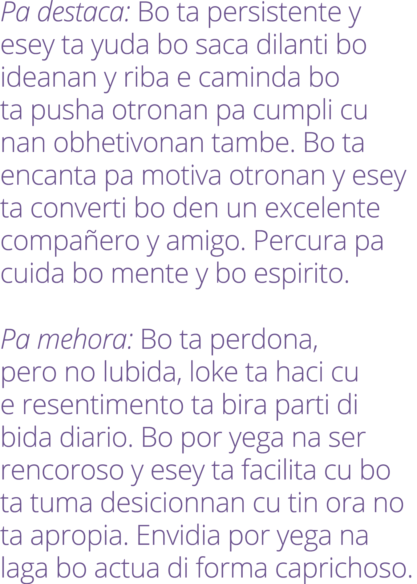 Pa destaca: Bo ta persistente y esey ta yuda bo saca dilanti bo ideanan y riba e caminda bo ta pusha otronan pa cumpl...