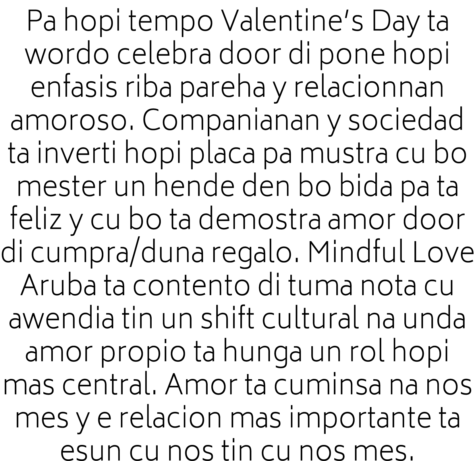 Pa hopi tempo Valentine’s Day ta wordo celebra door di pone hopi enfasis riba pareha y relacionnan amoroso. Companian...